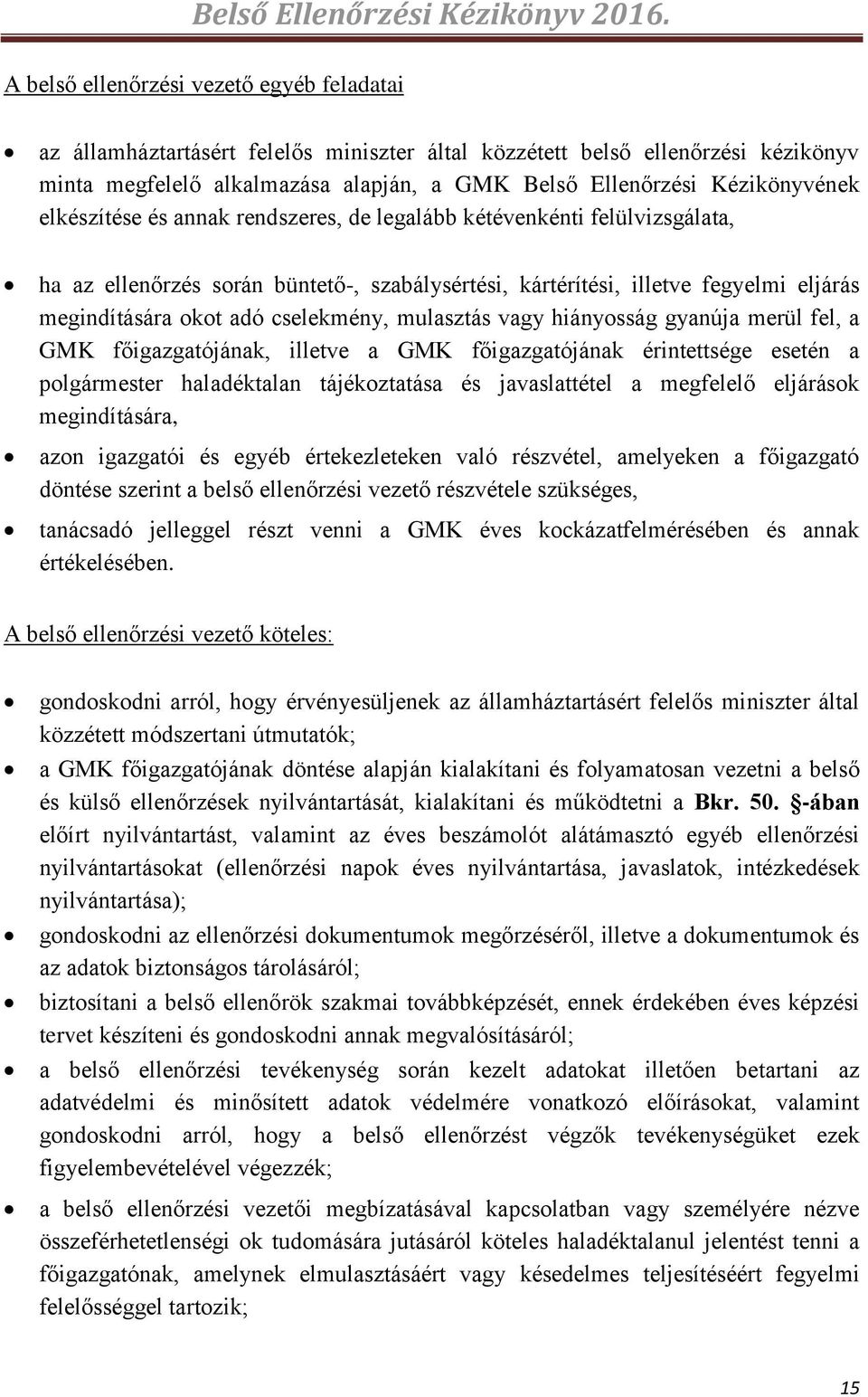 Kézikönyvének elkészítése és annak rendszeres, de legalább kétévenkénti felülvizsgálata, ha az ellenőrzés során büntető-, szabálysértési, kártérítési, illetve fegyelmi eljárás megindítására okot adó