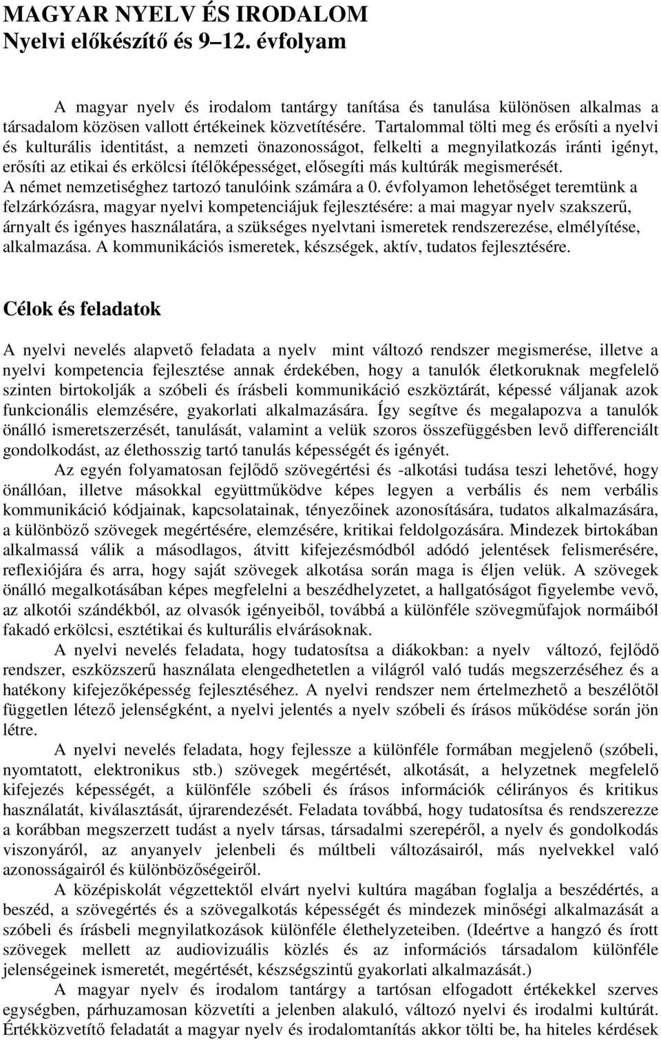 kultúrák megismerését. A német nemzetiséghez tartozó tanulóink számára a 0.
