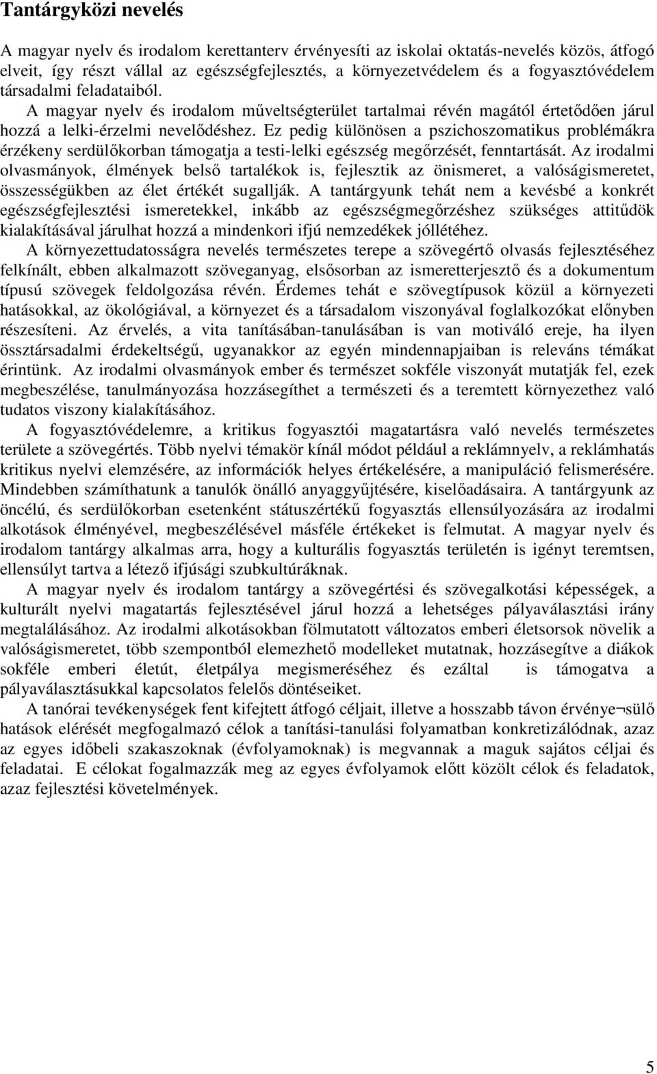 Ez pedig különösen a pszichoszomatikus problémákra érzékeny serdülőkorban támogatja a testi-lelki egészség megőrzését, fenntartását.