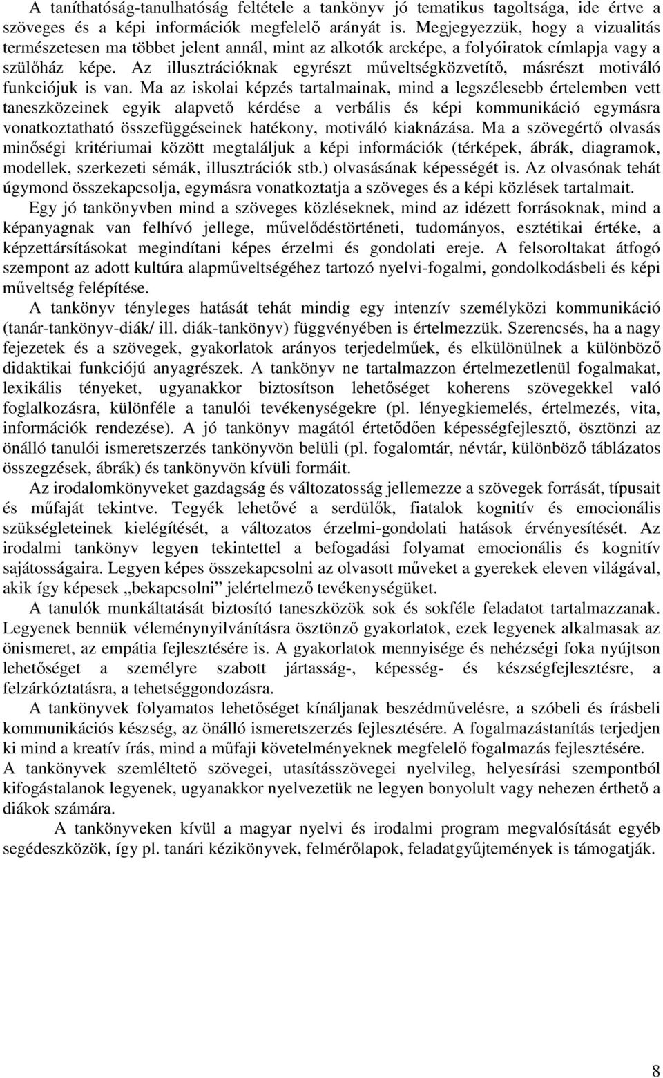 Az illusztrációknak egyrészt műveltségközvetítő, másrészt motiváló funkciójuk is van.