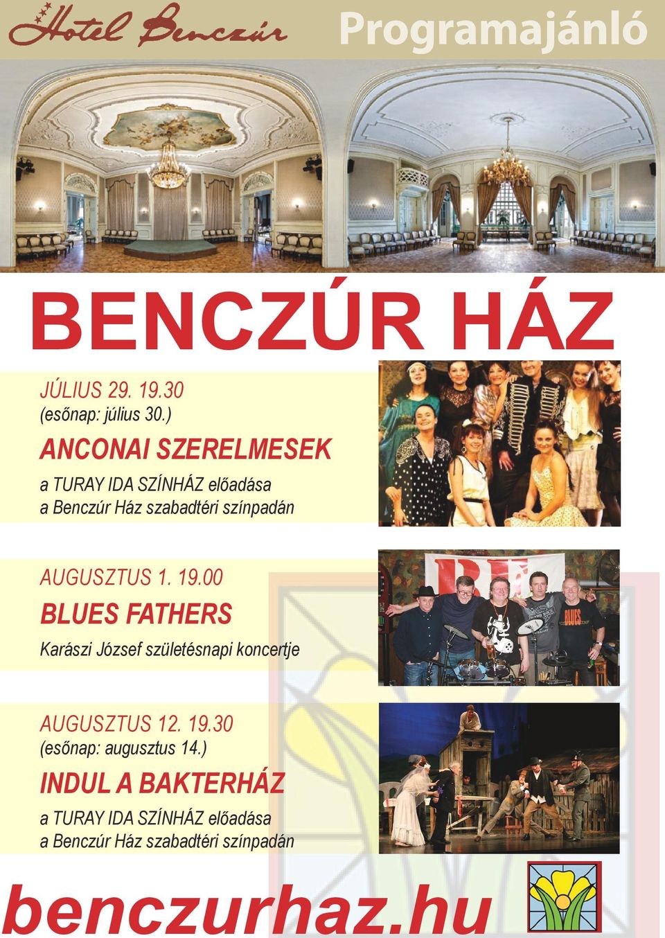 AUGUSZTUS 1. 19.00 BLUES FATHERS Karászi József születésnapi koncertje AUGUSZTUS 12. 19.30 (esőnap: augusztus 14.
