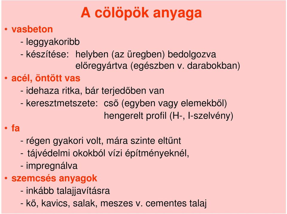 elemekbıl) hengerelt profil (H-, I-szelvény) fa - régen gyakori volt, mára szinte eltőnt - tájvédelmi okokból