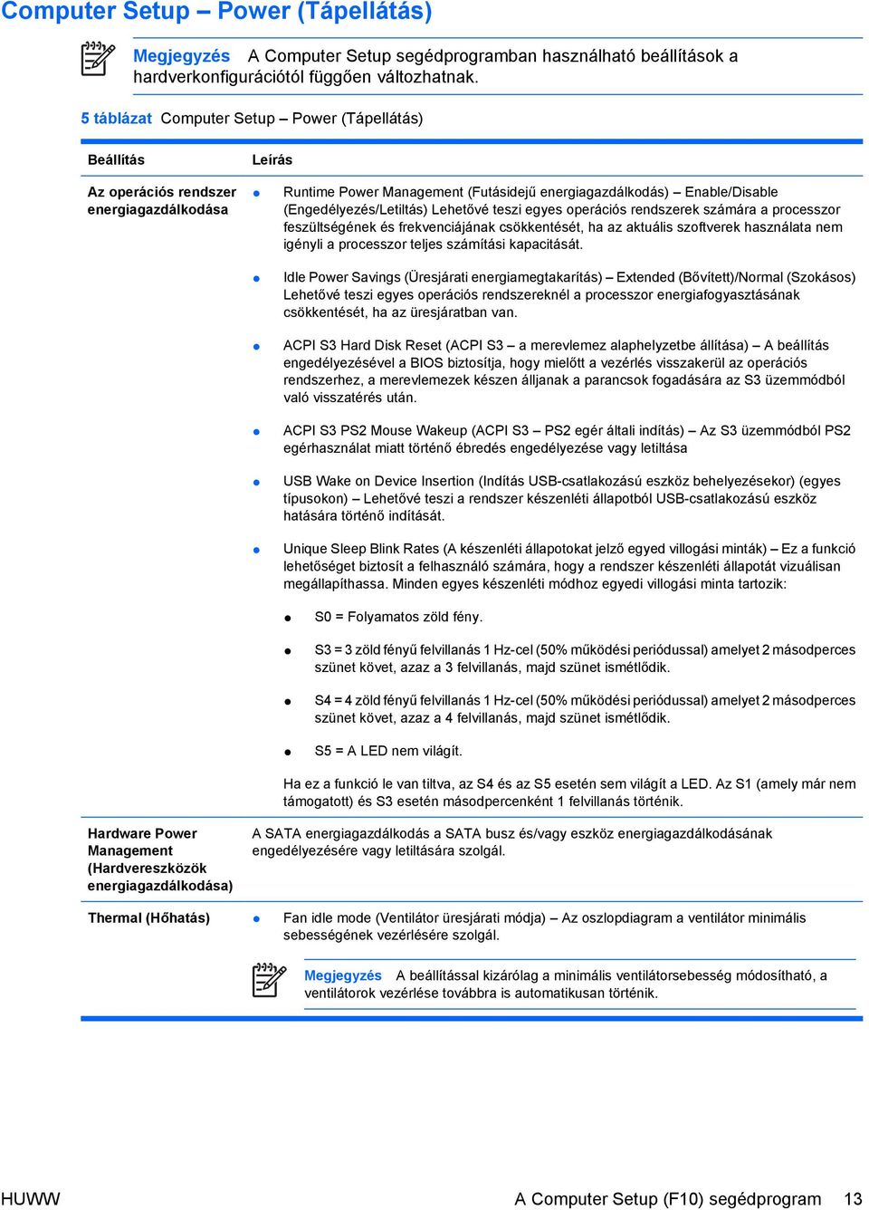 Lehetővé teszi egyes operációs rendszerek számára a processzor feszültségének és frekvenciájának csökkentését, ha az aktuális szoftverek használata nem igényli a processzor teljes számítási