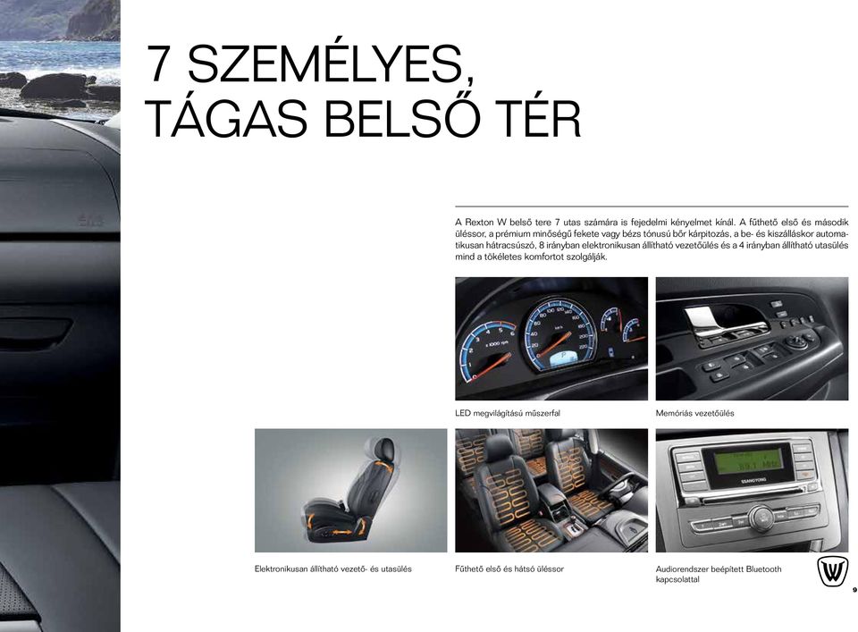 hátracsúszó, 8 irányban elektronikusan állítható vezetôülés és a 4 irányban állítható utasülés mind a tökéletes komfortot szolgálják.