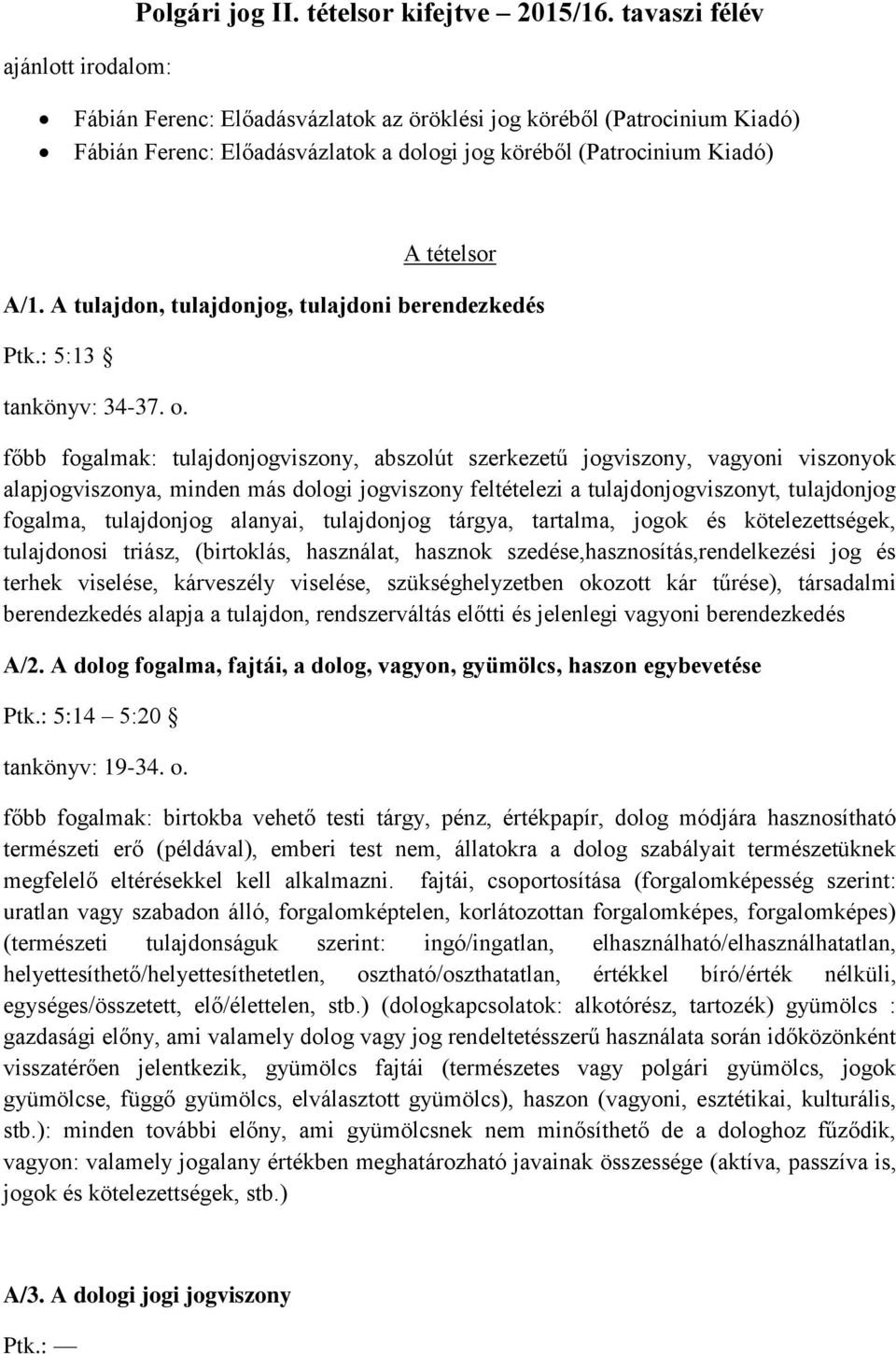 A tulajdon, tulajdonjog, tulajdoni berendezkedés Ptk.: 5:13 tankönyv: 34-37. o.