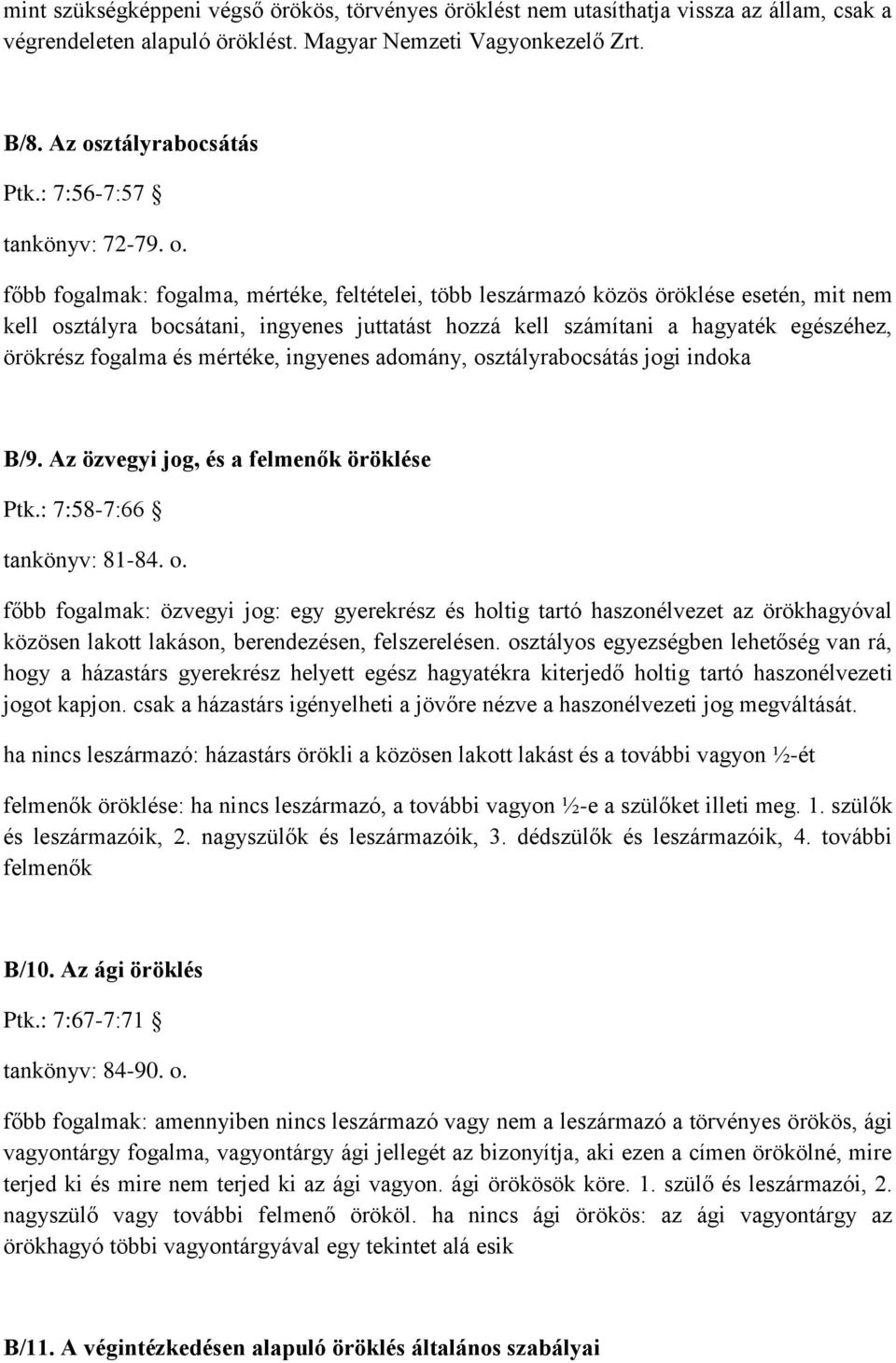 főbb fogalmak: fogalma, mértéke, feltételei, több leszármazó közös öröklése esetén, mit nem kell osztályra bocsátani, ingyenes juttatást hozzá kell számítani a hagyaték egészéhez, örökrész fogalma és