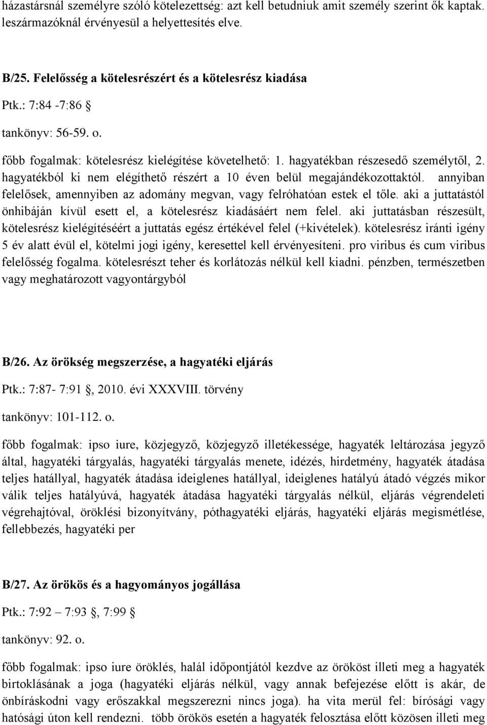 hagyatékból ki nem elégíthető részért a 10 éven belül megajándékozottaktól. annyiban felelősek, amennyiben az adomány megvan, vagy felróhatóan estek el tőle.