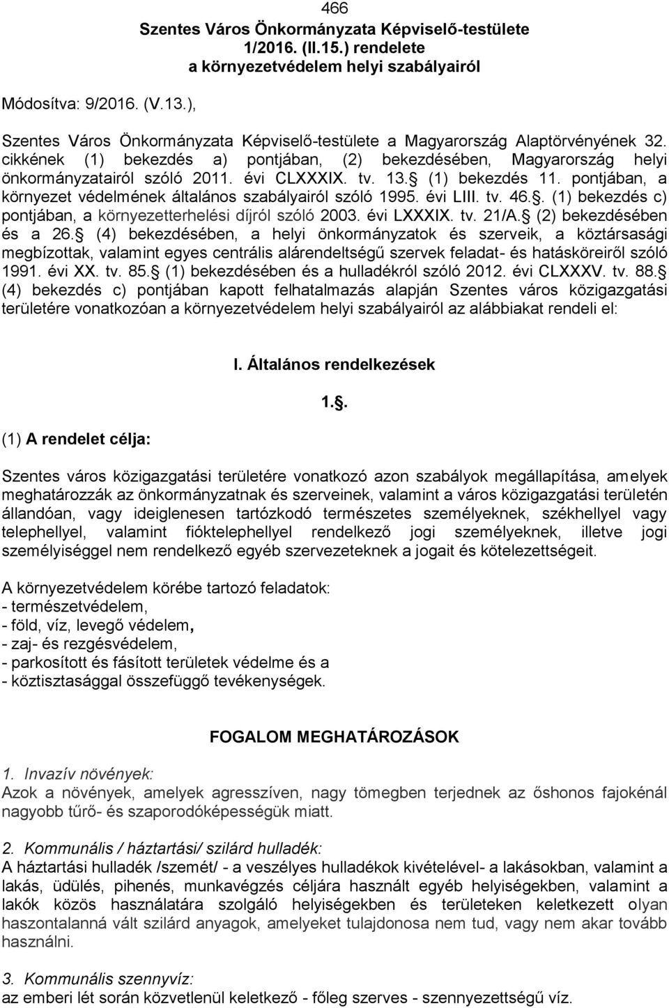 cikkének (1) bekezdés a) pontjában, (2) bekezdésében, Magyarország helyi önkormányzatairól szóló 2011. évi CLXXXIX. tv. 13. (1) bekezdés 11.