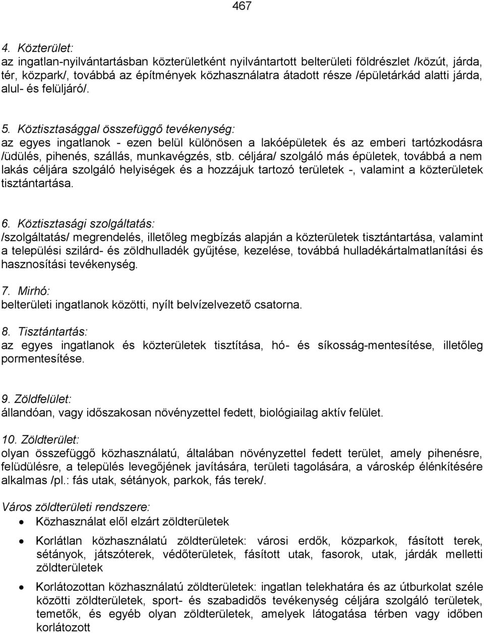 járda, alul- és felüljáró/. 5. Köztisztasággal összefüggő tevékenység: az egyes ingatlanok - ezen belül különösen a lakóépületek és az emberi tartózkodásra /üdülés, pihenés, szállás, munkavégzés, stb.