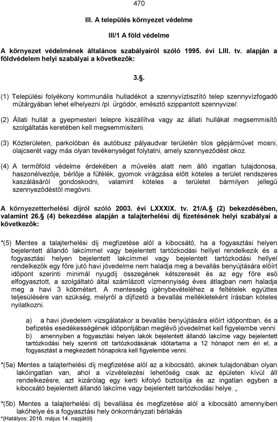 (2) Állati hullát a gyepmesteri telepre kiszállítva vagy az állati hullákat megsemmisítő szolgáltatás keretében kell megsemmisíteni.