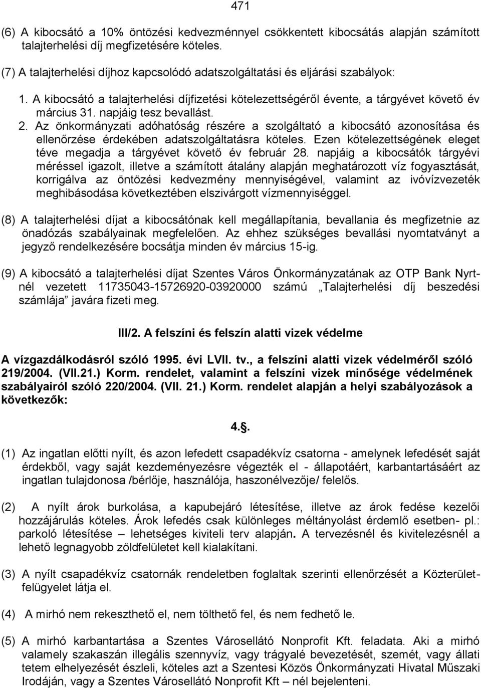 napjáig tesz bevallást. 2. Az önkormányzati adóhatóság részére a szolgáltató a kibocsátó azonosítása és ellenőrzése érdekében adatszolgáltatásra köteles.