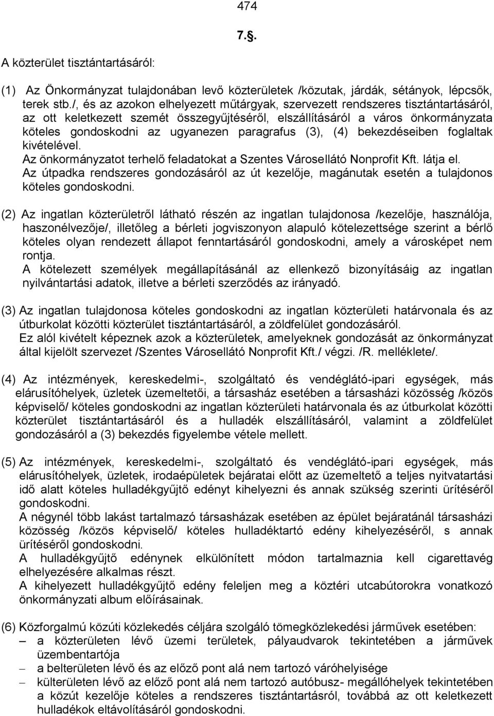 paragrafus (3), (4) bekezdéseiben foglaltak kivételével. Az önkormányzatot terhelő feladatokat a Szentes Városellátó Nonprofit Kft. látja el.