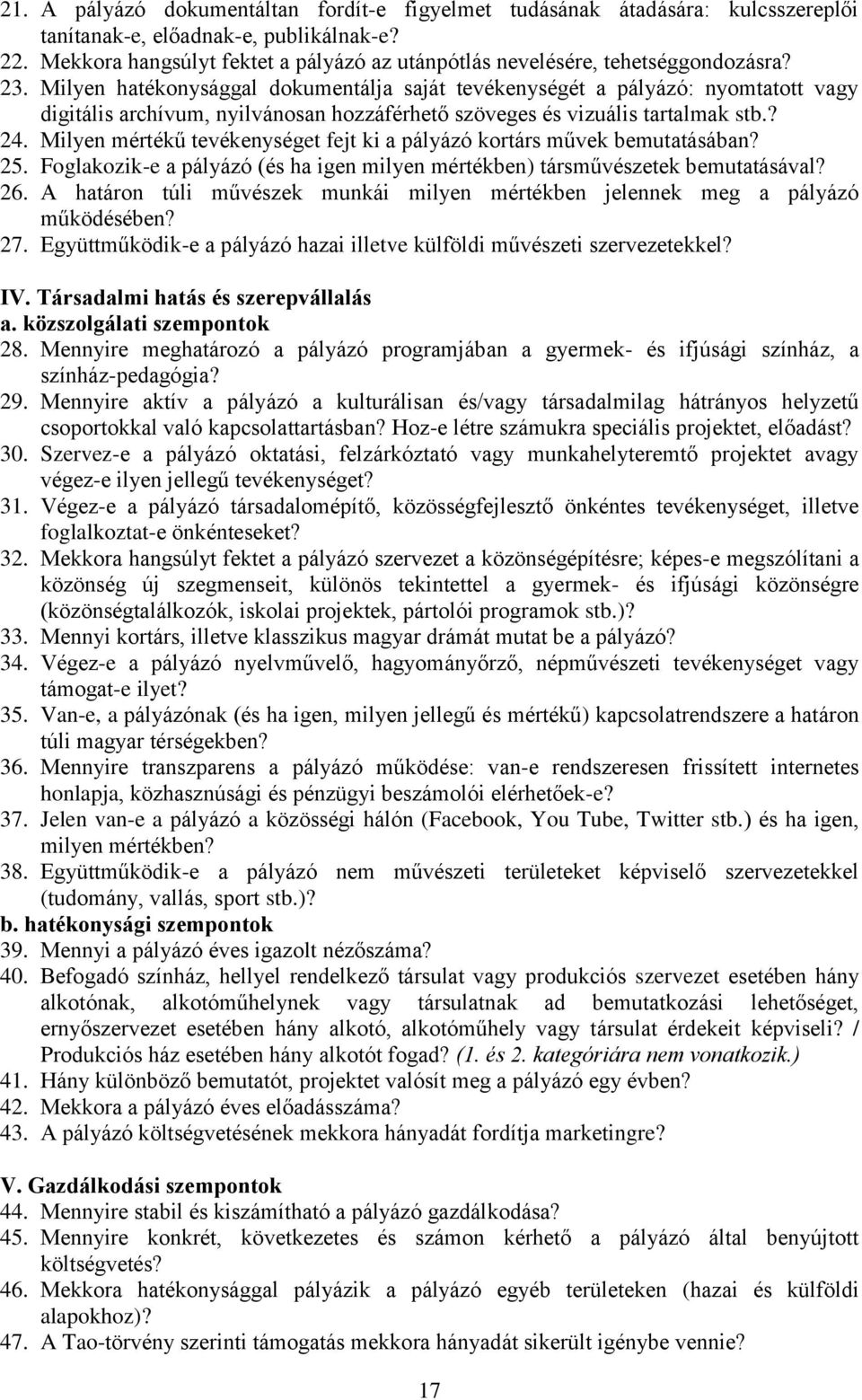 Milyen hatékonysággal dokumentálja saját tevékenységét a pályázó: nyomtatott vagy digitális archívum, nyilvánosan hozzáférhető szöveges és vizuális tartalmak stb.? 24.