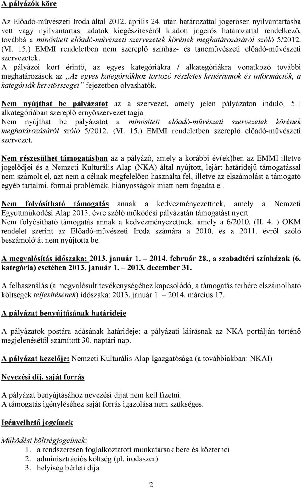 meghatározásáról szóló 5/2012. (VI. 15.) EMMI rendeletben nem szereplő színház- és táncművészeti előadó-művészeti szervezetek.