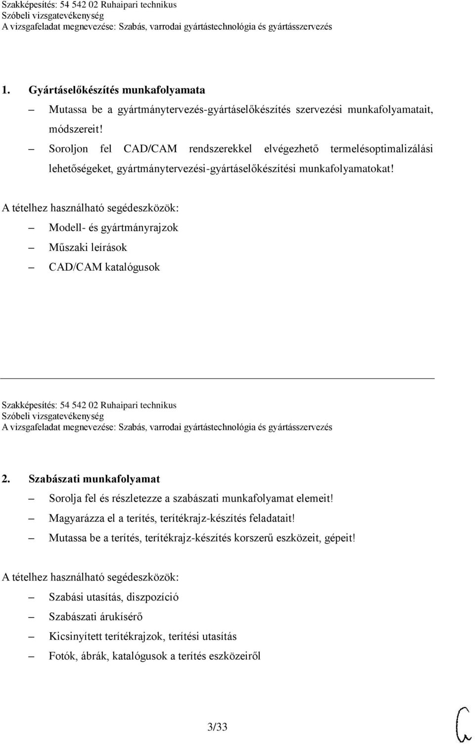 Modell- és gyártmányrajzok Műszaki leírások CAD/CAM katalógusok Szakképesítés: 54 542 02 Ruhaipari technikus 2.