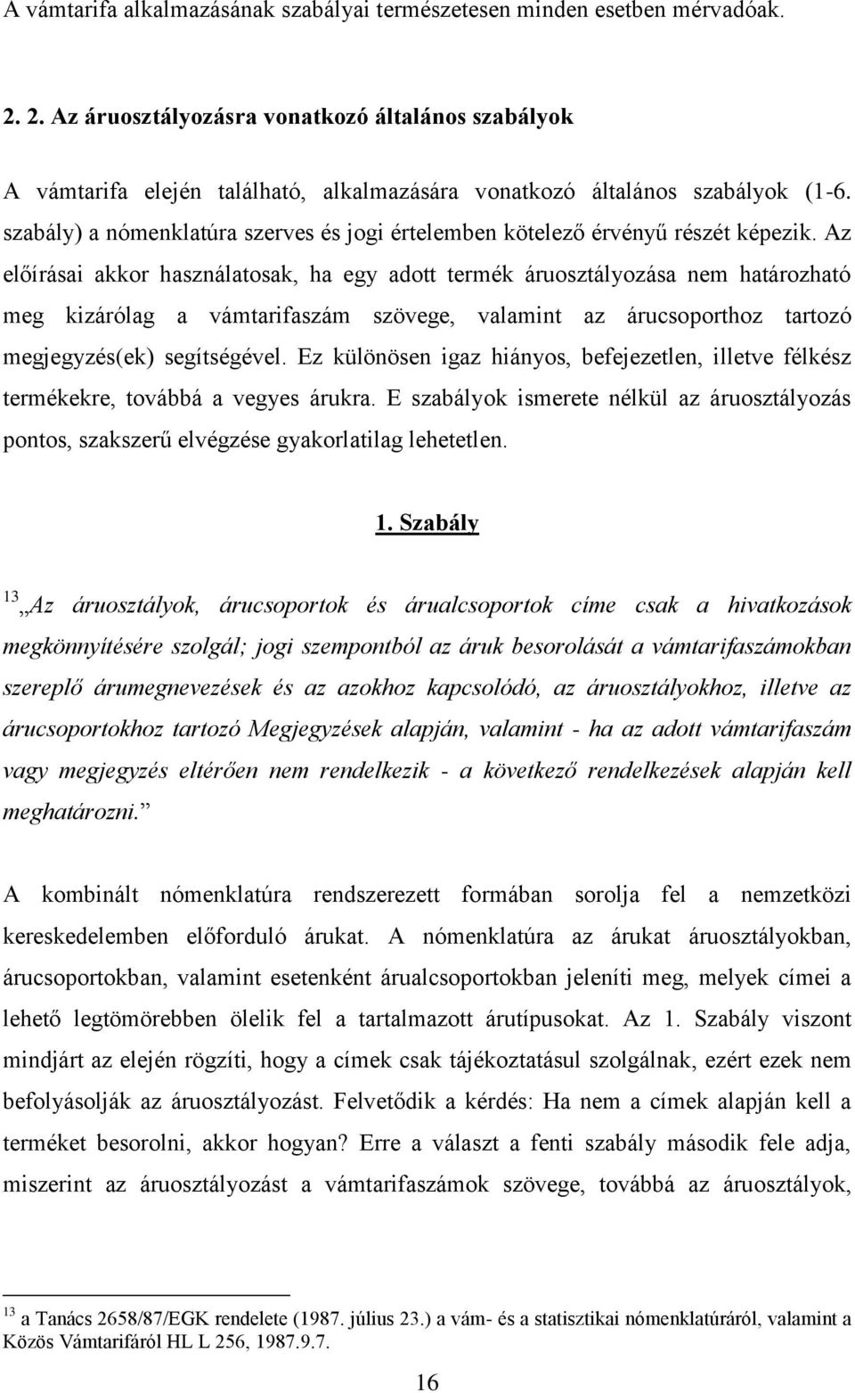 szabály) a nómenklatúra szerves és jogi értelemben kötelező érvényű részét képezik.