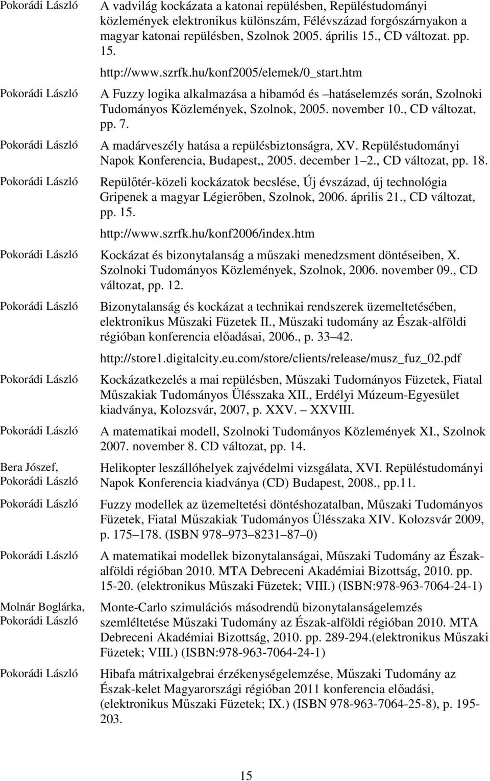 A madárveszély hatása a repülésbiztonságra, XV. Repüléstudományi Napok Konferencia, Budapest,, 2005. december 1 2., CD változat, pp. 18.