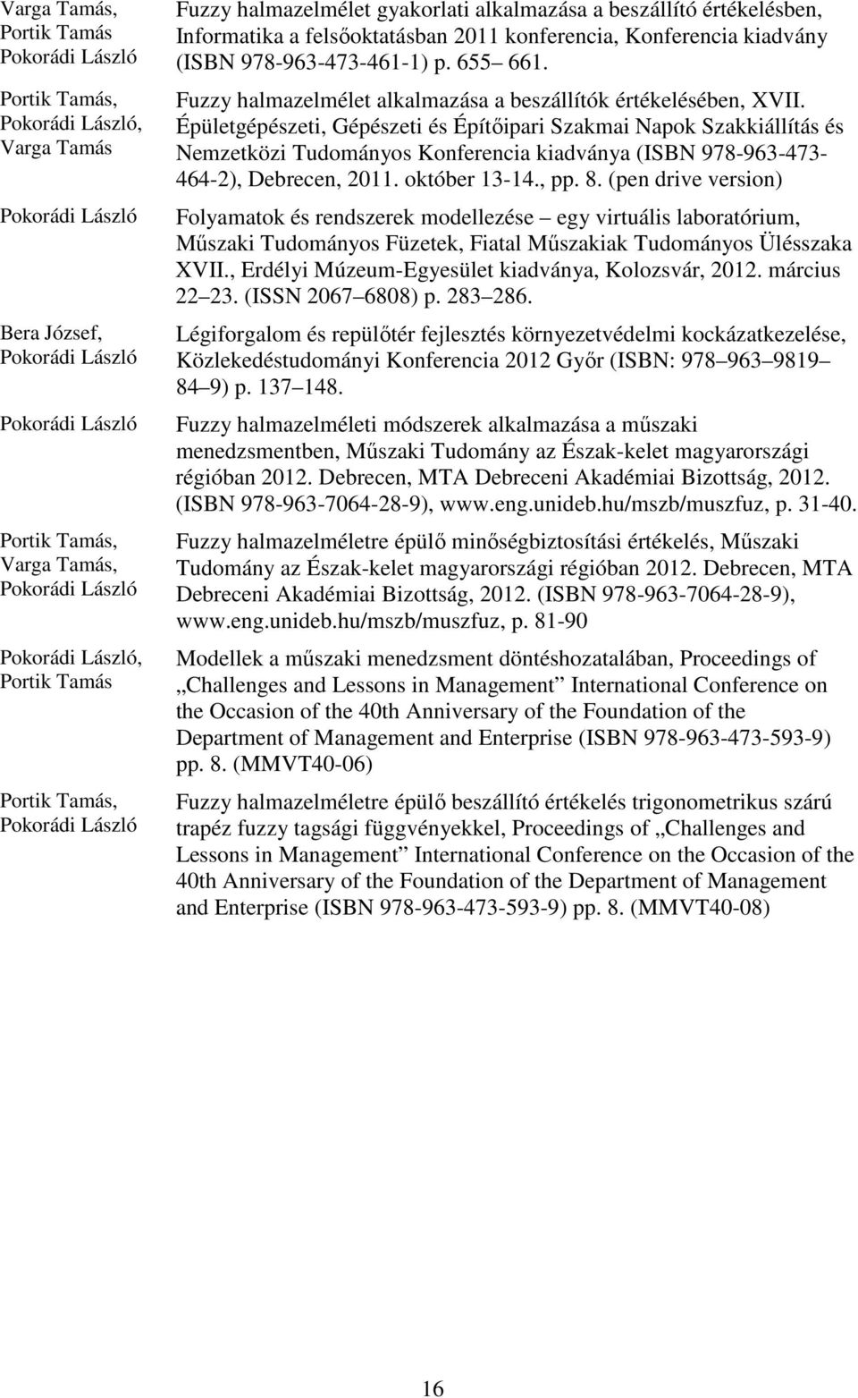 Épületgépészeti, Gépészeti és Építőipari Szakmai Napok Szakkiállítás és Nemzetközi Tudományos Konferencia kiadványa (ISBN 978-963-473-464-2), Debrecen, 2011. október 13-14., pp. 8.