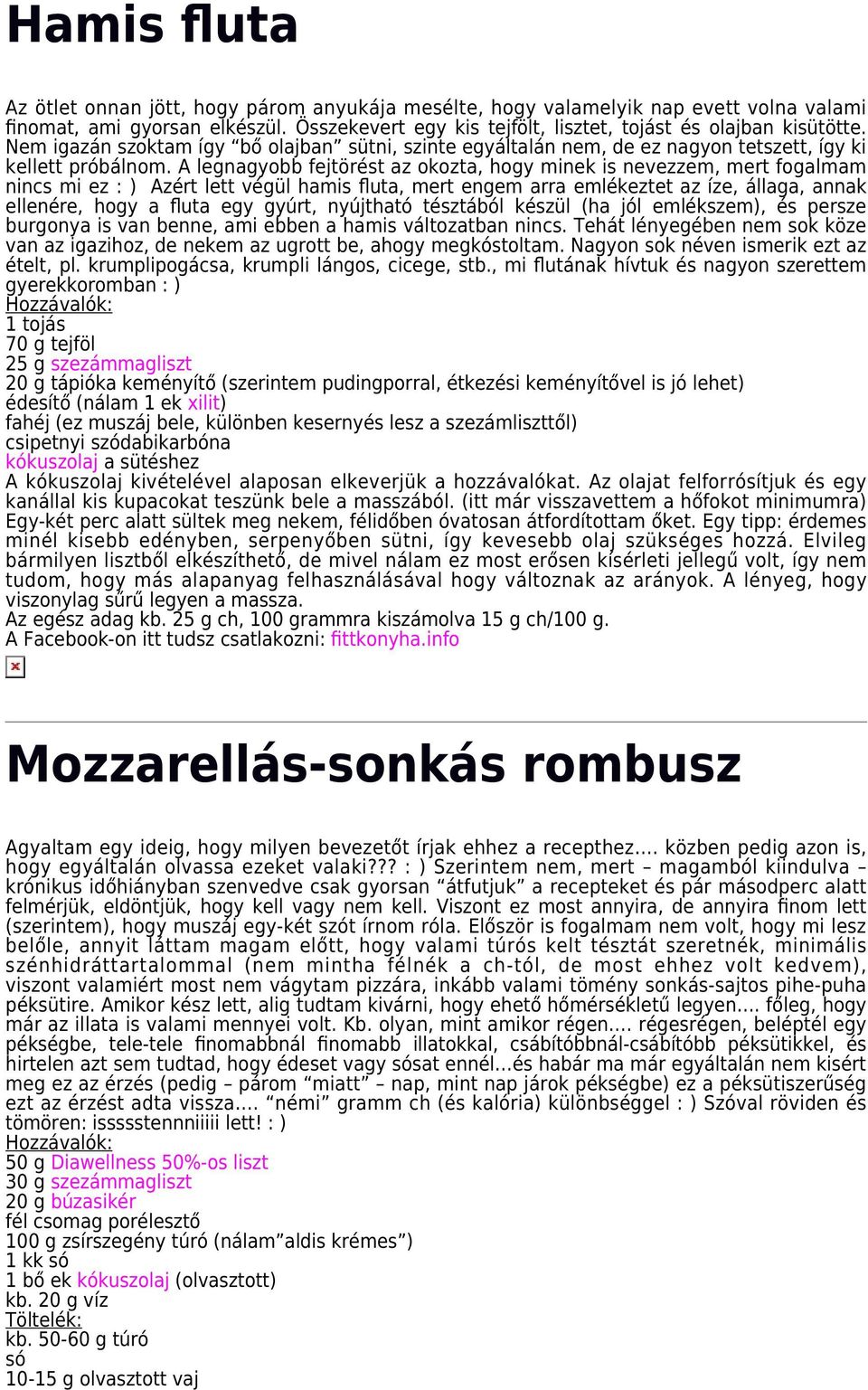 A legnagyobb fejtörést az okozta, hogy minek is nevezzem, mert fogalmam nincs mi ez : ) Azért lett végül hamis fluta, mert engem arra emlékeztet az íze, állaga, annak ellenére, hogy a fluta egy