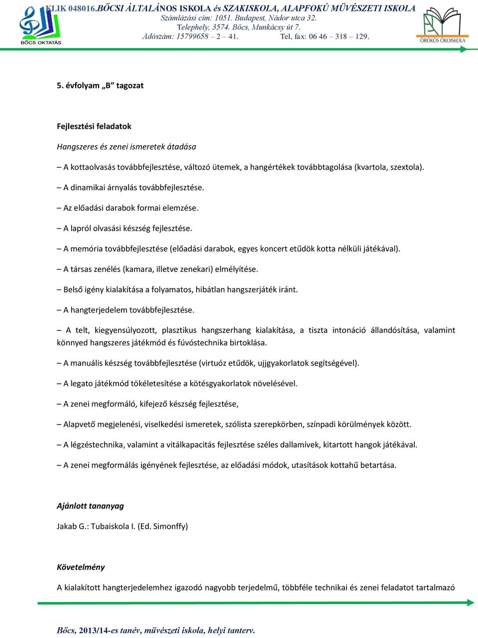 Belső igény kialakítása a folyamatos, hibátlan hangszerjáték iránt. A hangterjedelem továbbfejlesztése.
