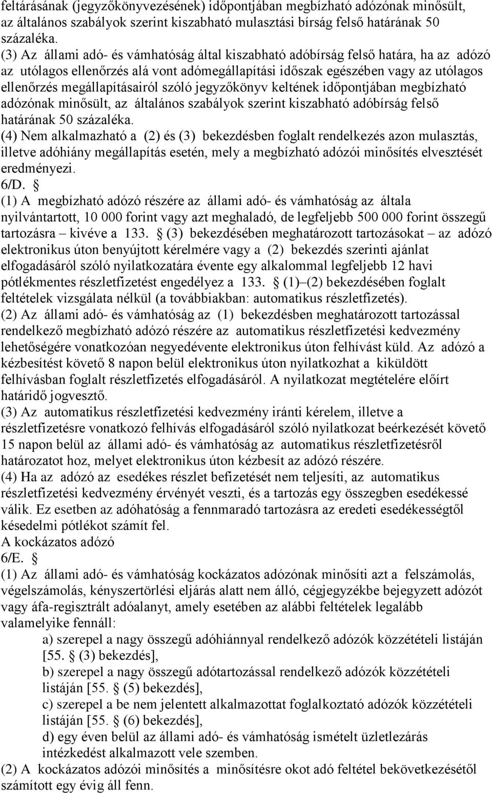 szóló jegyzőkönyv keltének időpontjában megbízható adózónak minősült, az általános szabályok szerint kiszabható adóbírság felső határának 50 százaléka.