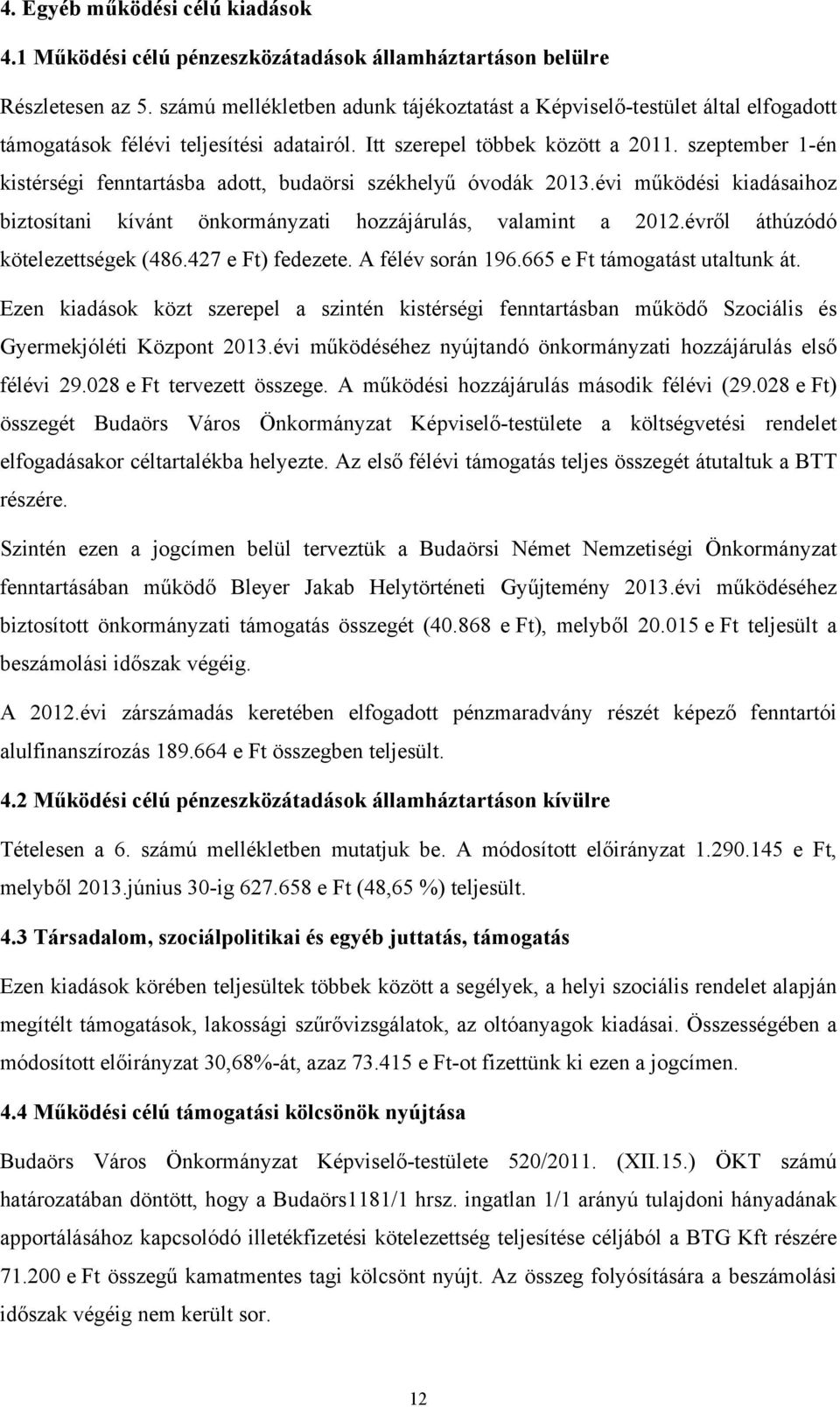 szeptember 1-én kistérségi fenntartásba adott, budaörsi székhelyű óvodák 2013.évi működési kiadásaihoz biztosítani kívánt önkormányzati hozzájárulás, valamint a 2012.