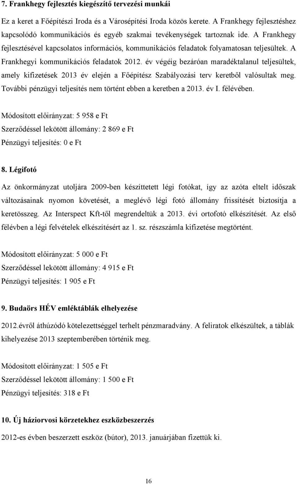 A Frankhegyi kommunikációs feladatok 2012. év végéig bezáróan maradéktalanul teljesültek, amely kifizetések 2013 év elején a Főépítész Szabályozási terv keretből valósultak meg.