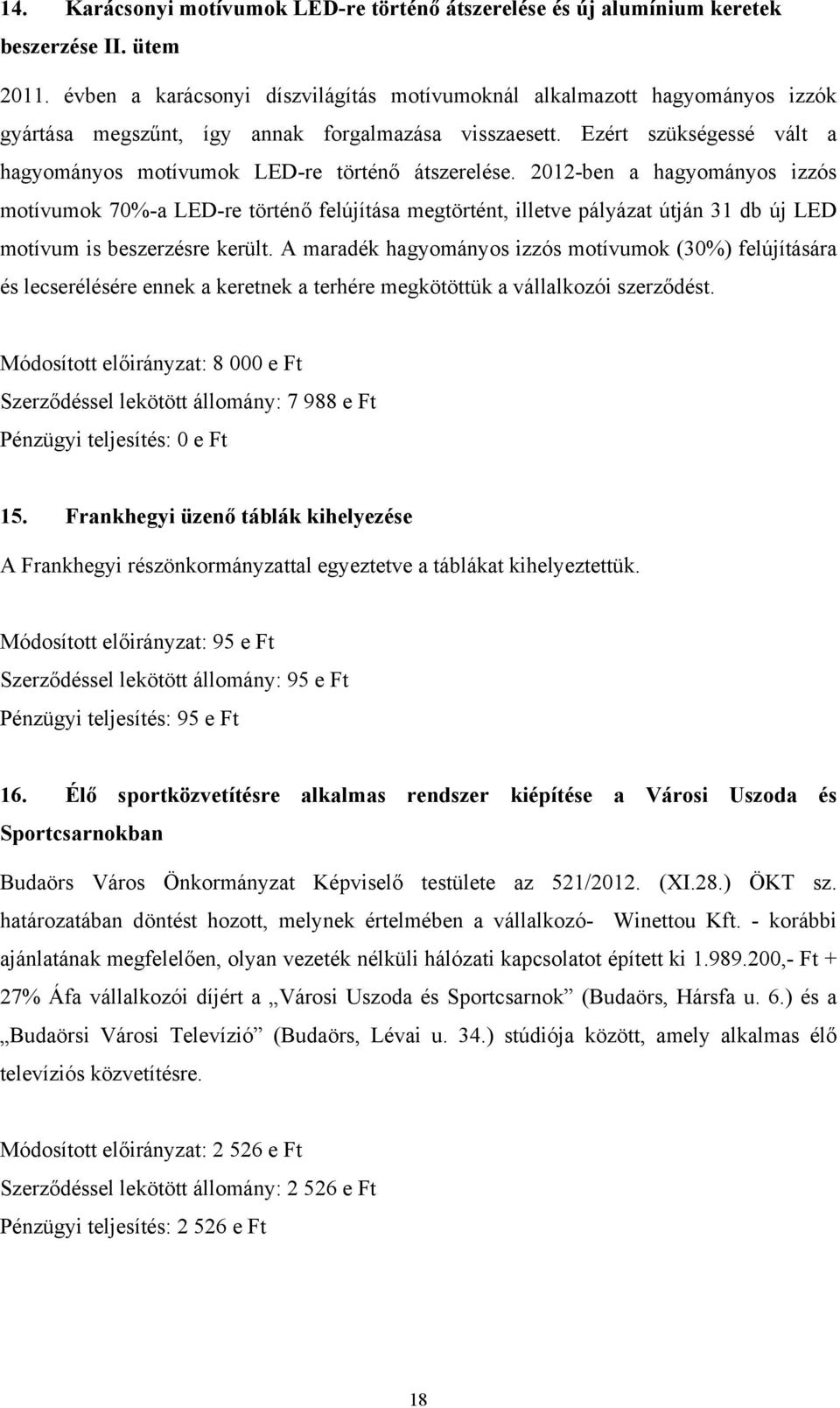 Ezért szükségessé vált a hagyományos motívumok LED-re történő átszerelése.