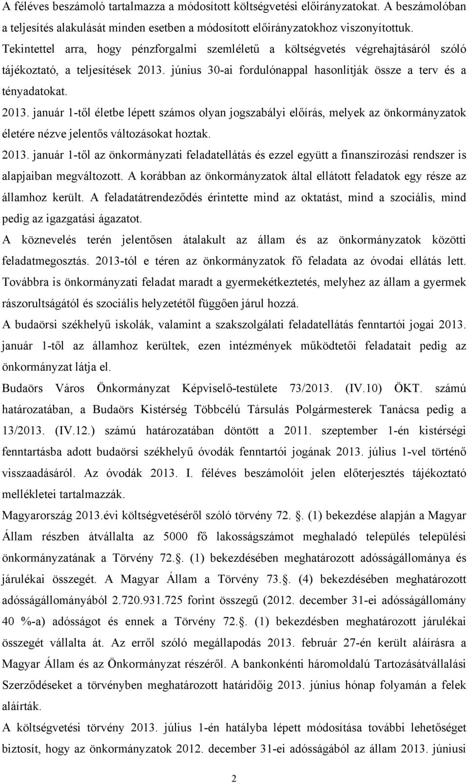 június 30-ai fordulónappal hasonlítják össze a terv és a tényadatokat. 2013.