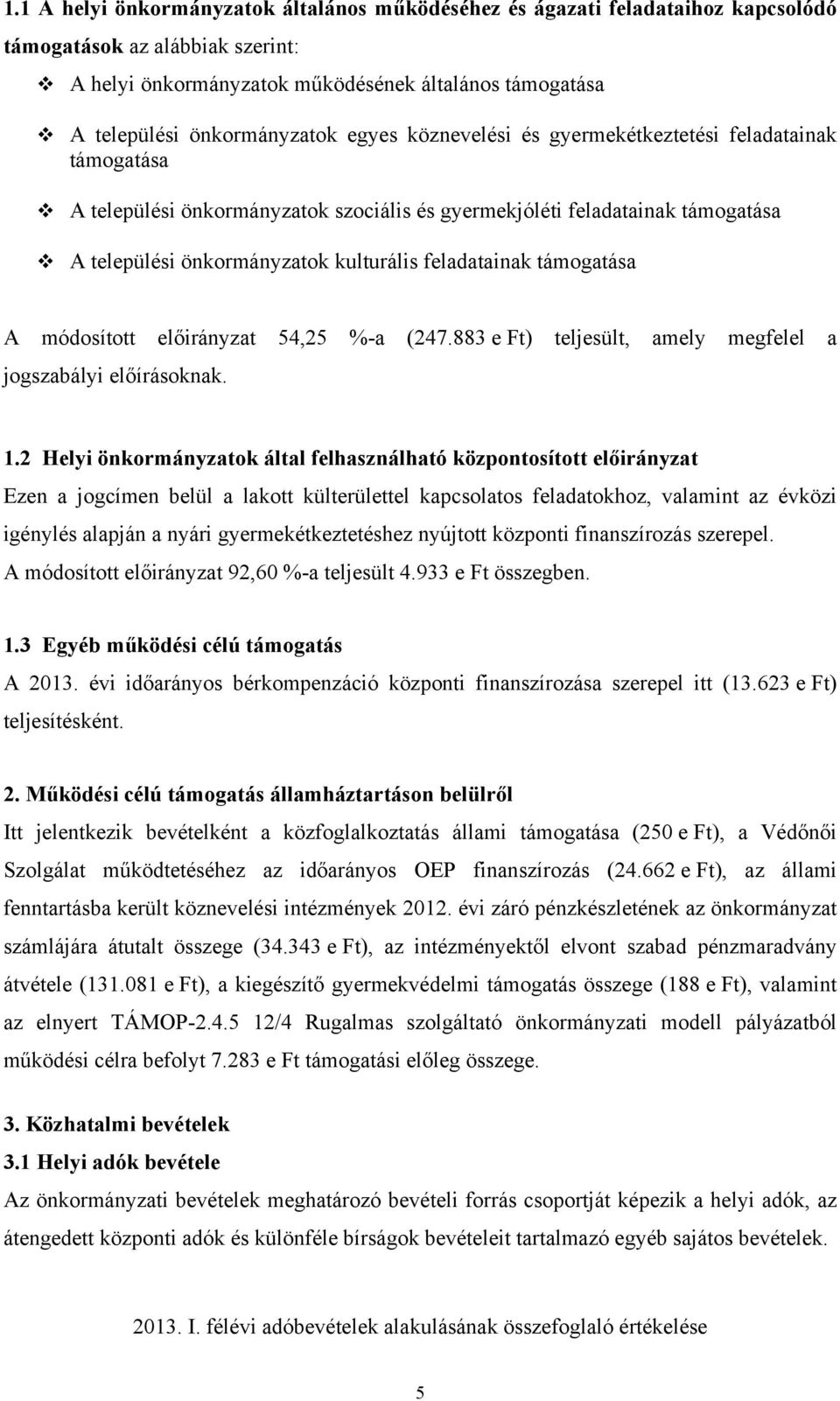 feladatainak támogatása A 54,25 %-a (247.883 e Ft) teljesült, amely megfelel a jogszabályi előírásoknak. 1.