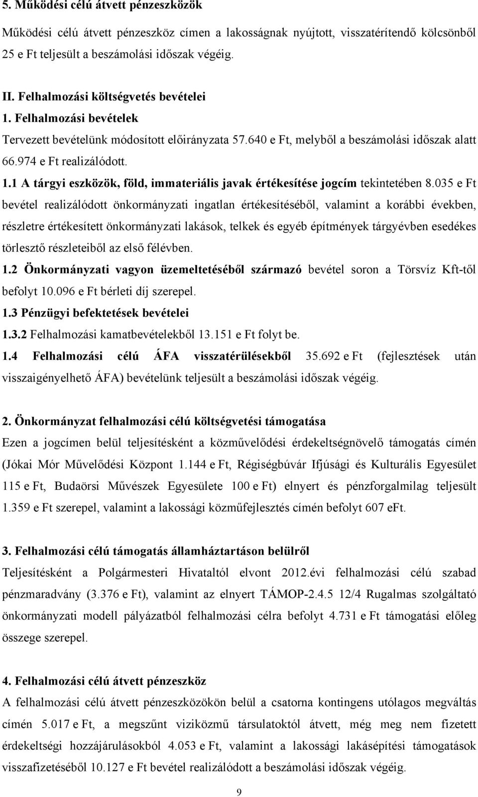 035 e Ft bevétel realizálódott önkormányzati ingatlan értékesítéséből, valamint a korábbi években, részletre értékesített önkormányzati lakások, telkek és egyéb építmények tárgyévben esedékes
