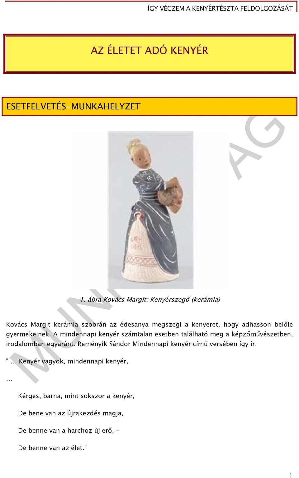 gyermekeinek. A mindennapi kenyér számtalan esetben található meg a képzőművészetben, irodalomban egyaránt.