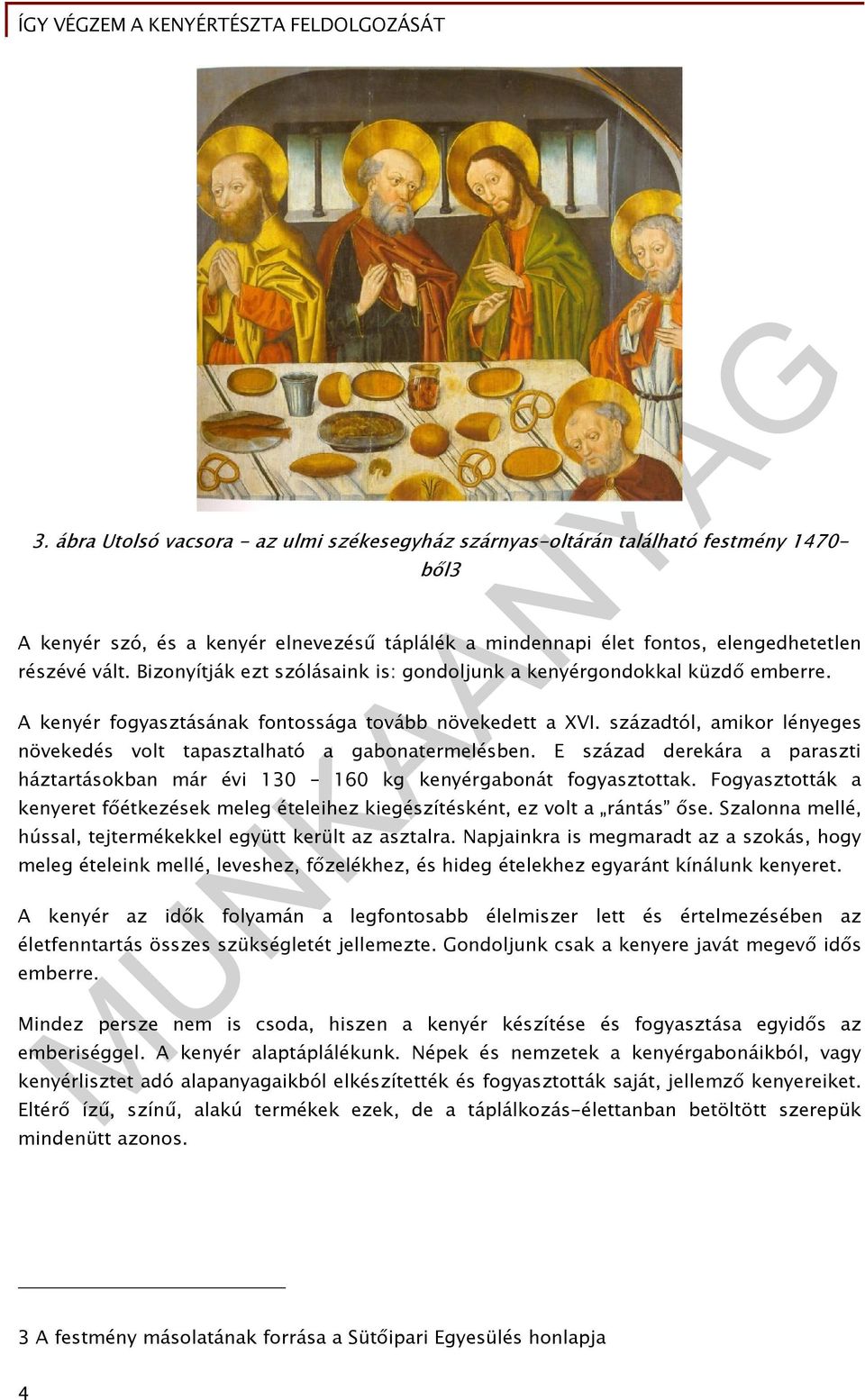 századtól, amikor lényeges növekedés volt tapasztalható a gabonatermelésben. E század derekára a paraszti háztartásokban már évi 130 160 kg kenyérgabonát fogyasztottak.