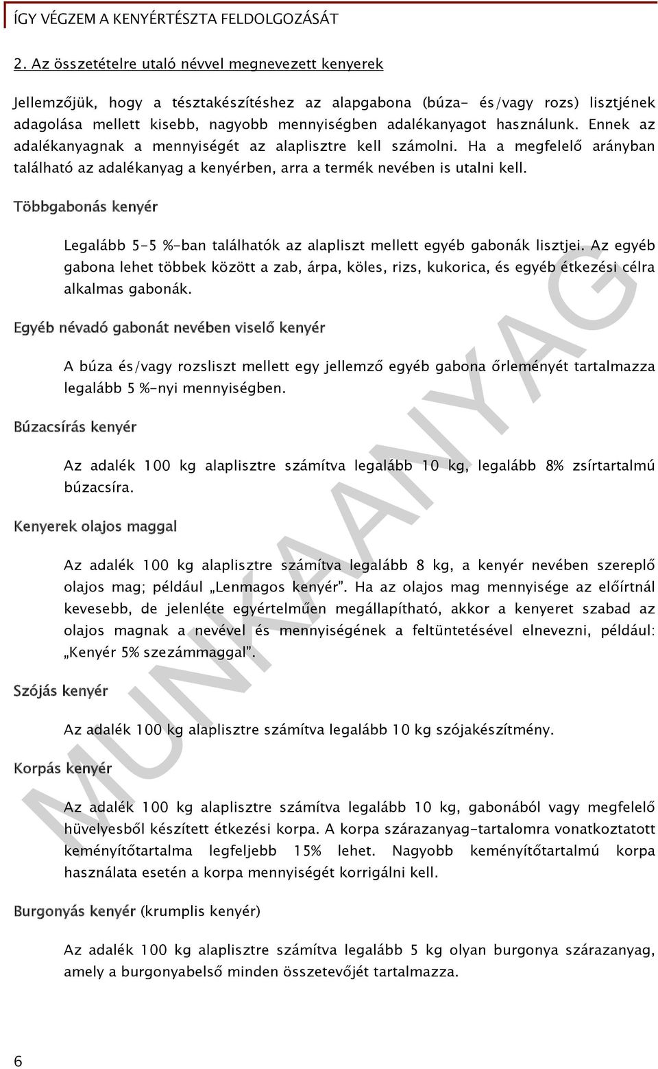 Többgabonás kenyér Legalább 5-5 %-ban találhatók az alapliszt mellett egyéb gabonák lisztjei.