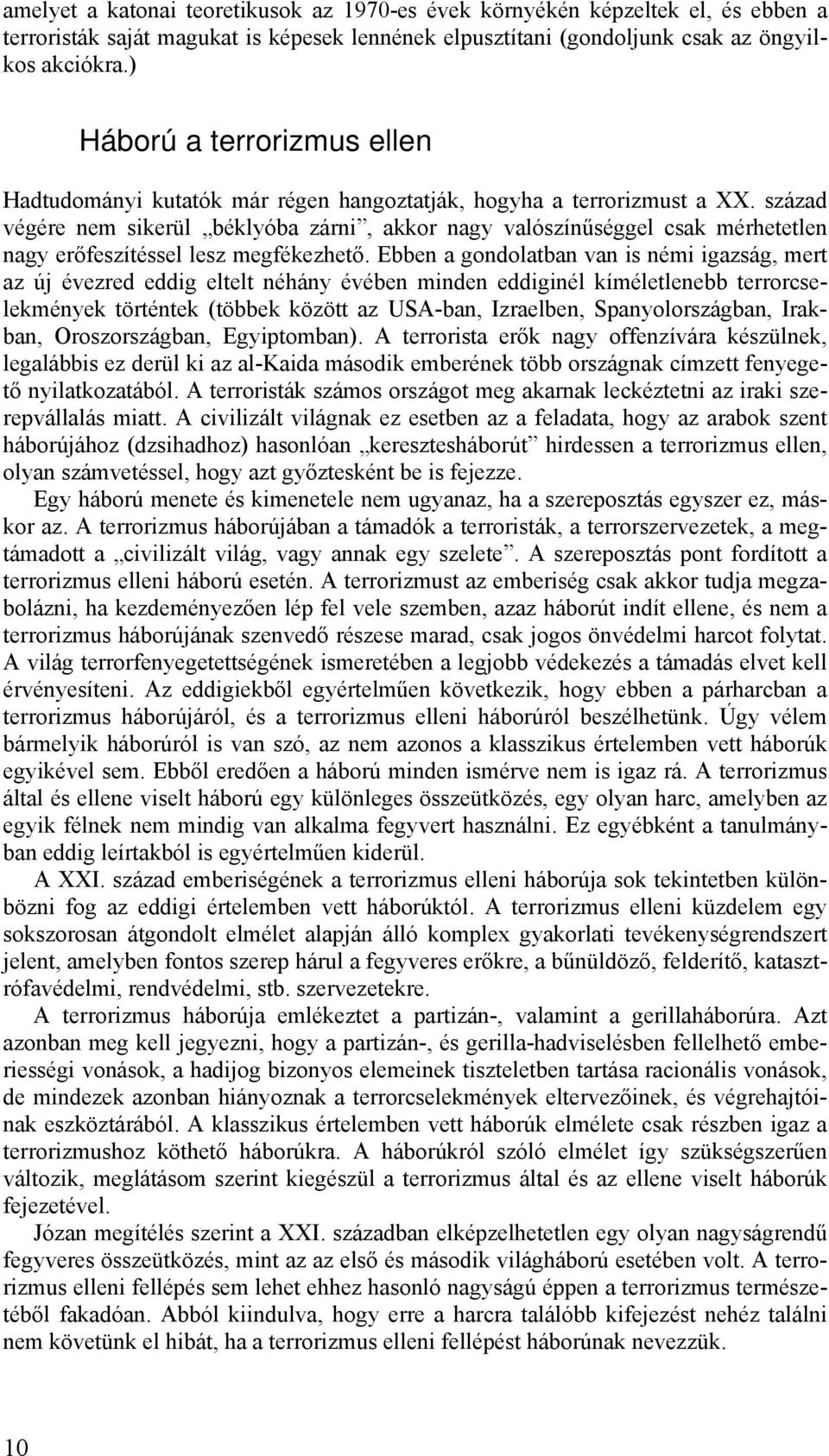 század végére nem sikerül béklyóba zárni, akkor nagy valószínűséggel csak mérhetetlen nagy erőfeszítéssel lesz megfékezhető.
