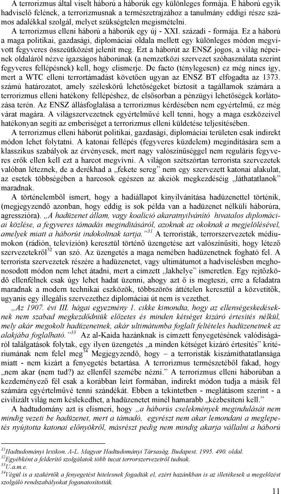 A terrorizmus elleni háború a háborúk egy új - XXI. századi - formája.