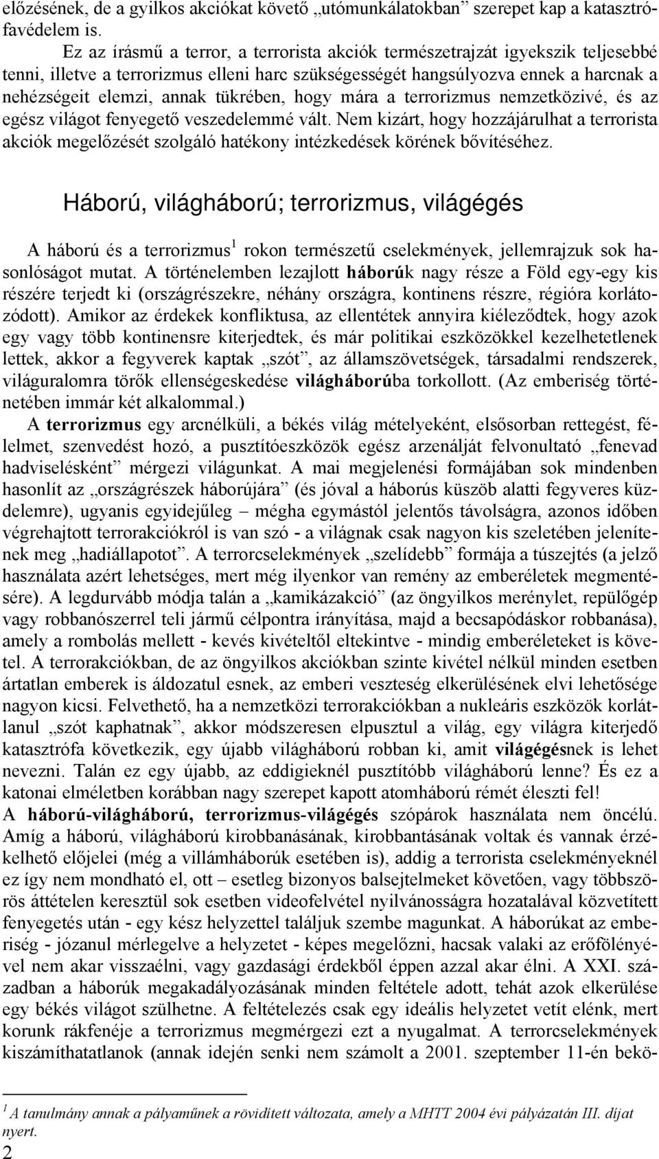 tükrében, hogy mára a terrorizmus nemzetközivé, és az egész világot fenyegető veszedelemmé vált.