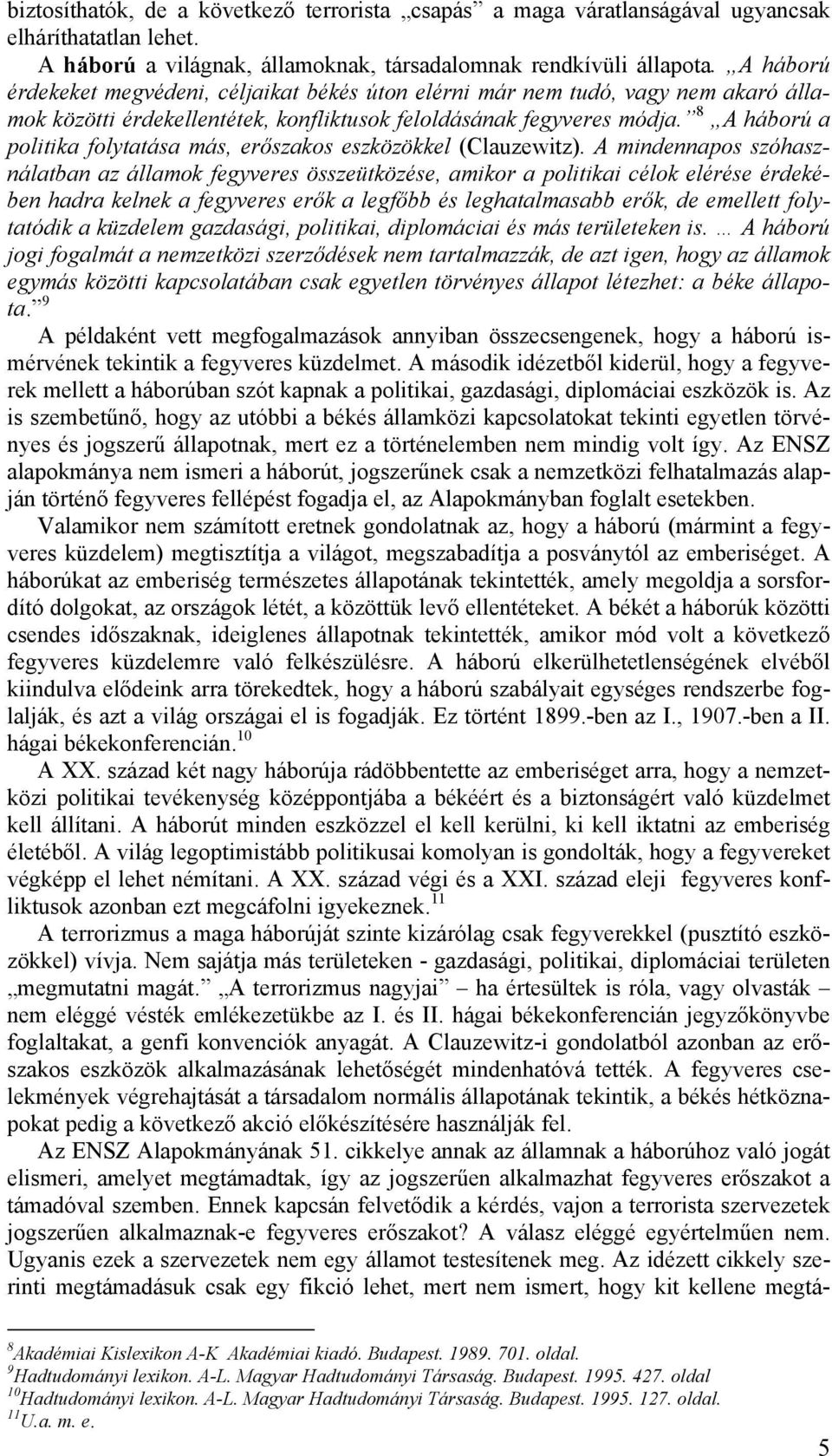 8 A háború a politika folytatása más, erőszakos eszközökkel (Clauzewitz).