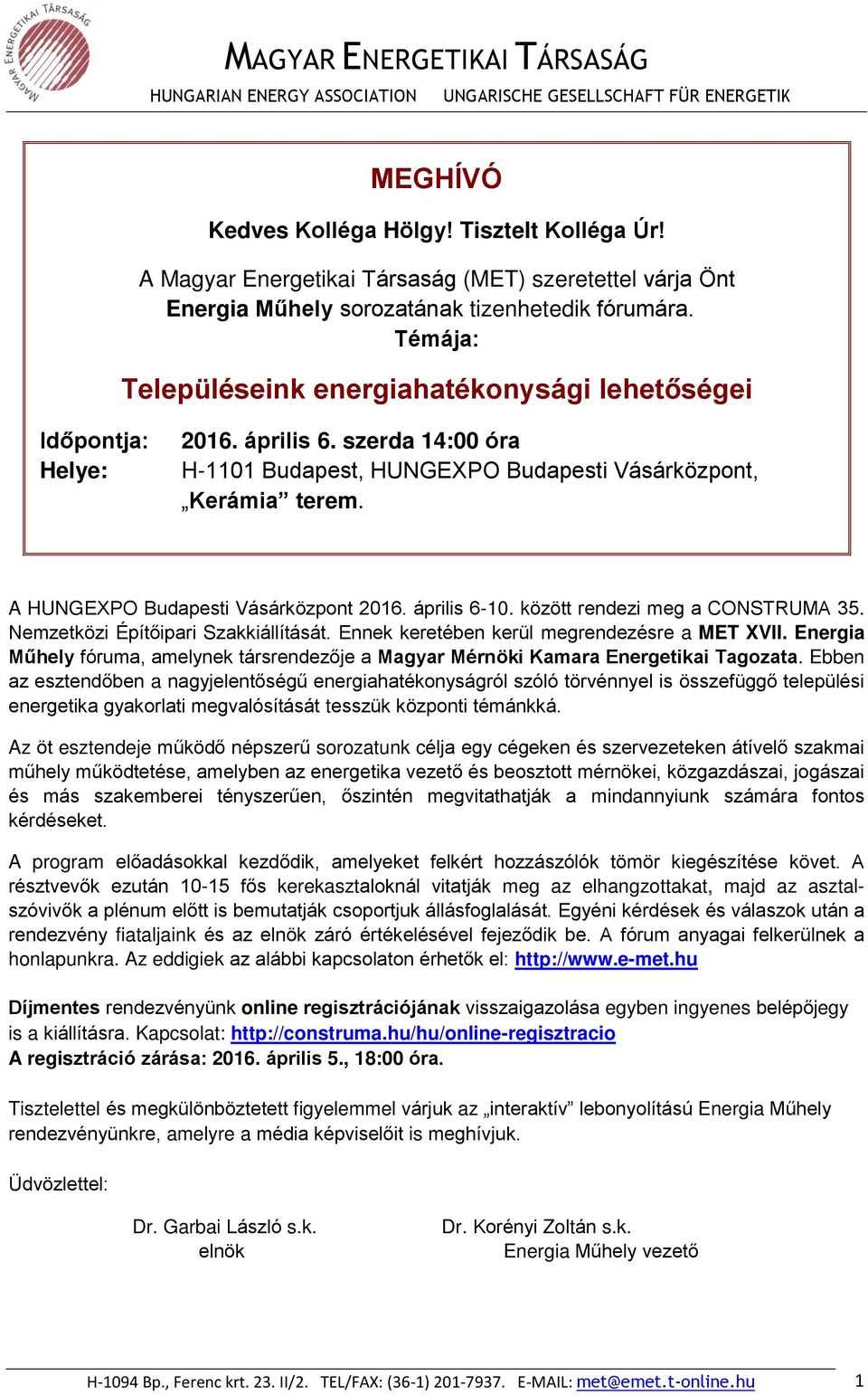 A HUNGEXPO Budapesti Vásárközpont 2016. április 6-10. között rendezi meg a CONSTRUMA 35. Nemzetközi Építőipari Szakkiállítását. Ennek keretében kerül megrendezésre a MET XVII.