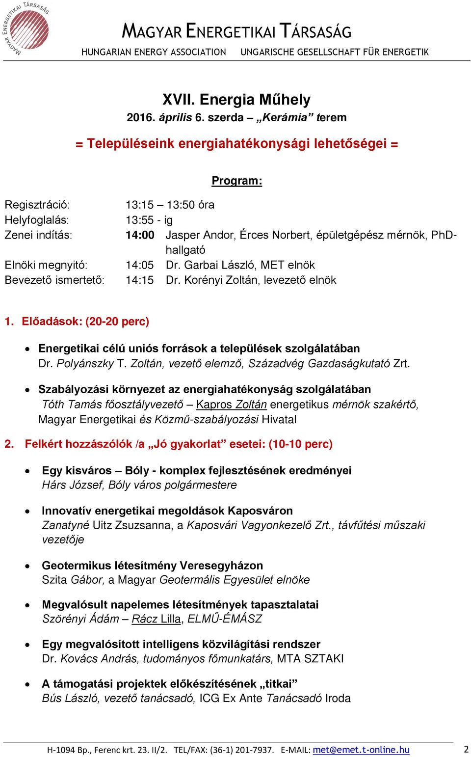 mérnök, PhDhallgató Elnöki megnyitó: 14:05 Dr. Garbai László, MET elnök Bevezető ismertető: 14:15 Dr. Korényi Zoltán, levezető elnök 1.