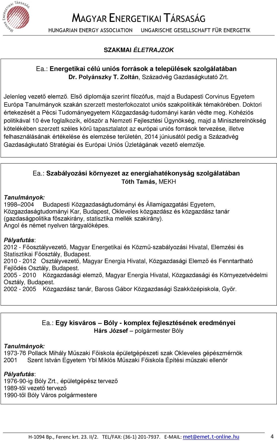 Doktori értekezését a Pécsi Tudományegyetem Közgazdaság-tudományi karán védte meg.
