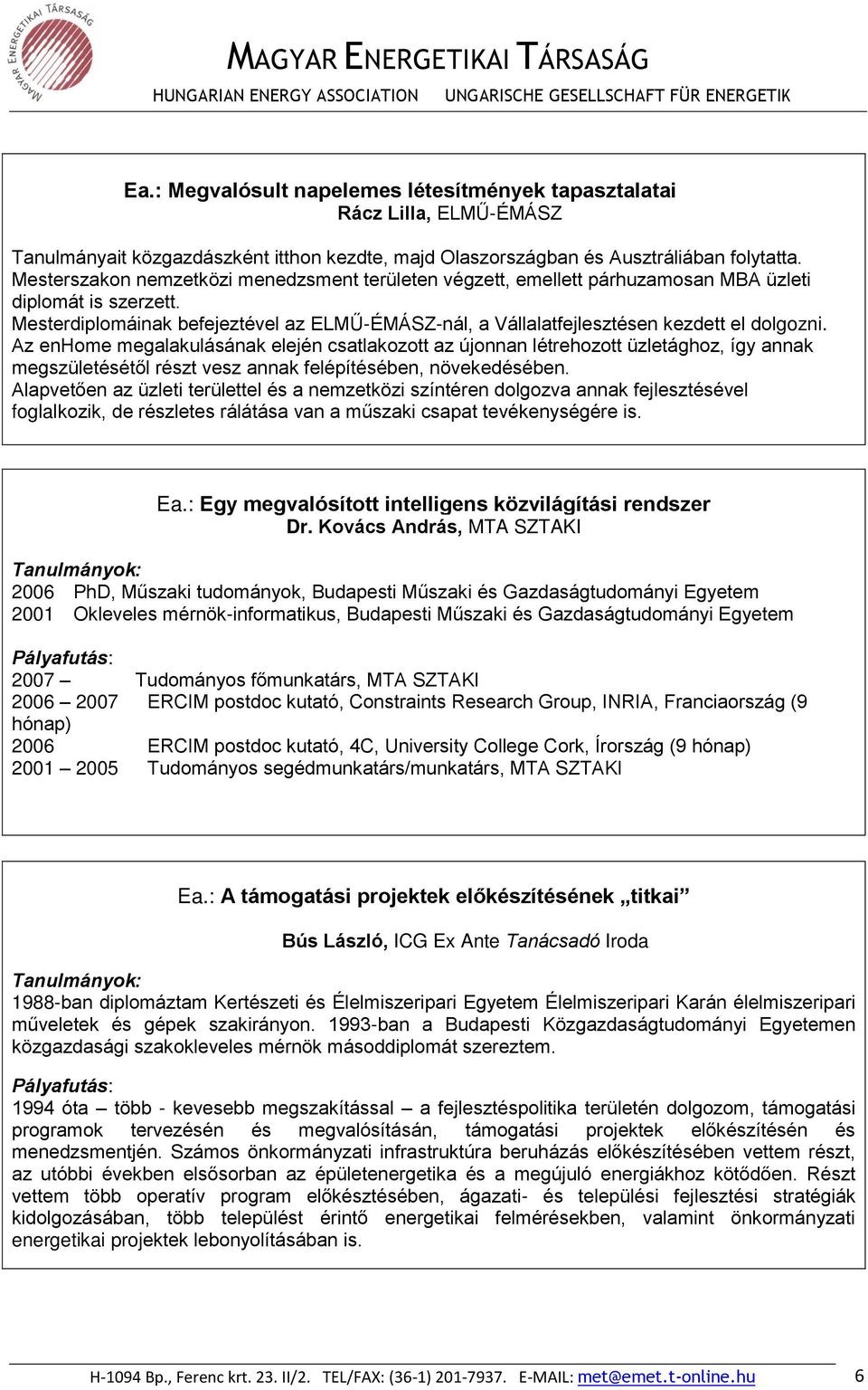 Mesterdiplomáinak befejeztével az ELMŰ-ÉMÁSZ-nál, a Vállalatfejlesztésen kezdett el dolgozni.