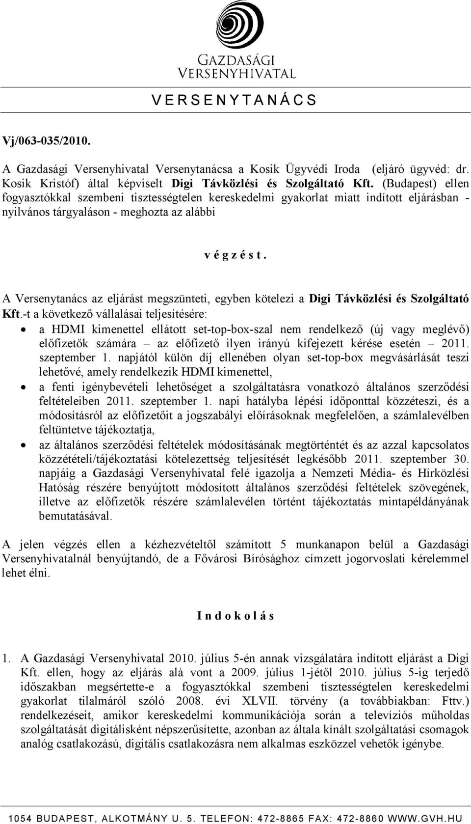 A Versenytanács az eljárást megszünteti, egyben kötelezi a Digi Távközlési és Szolgáltató Kft.