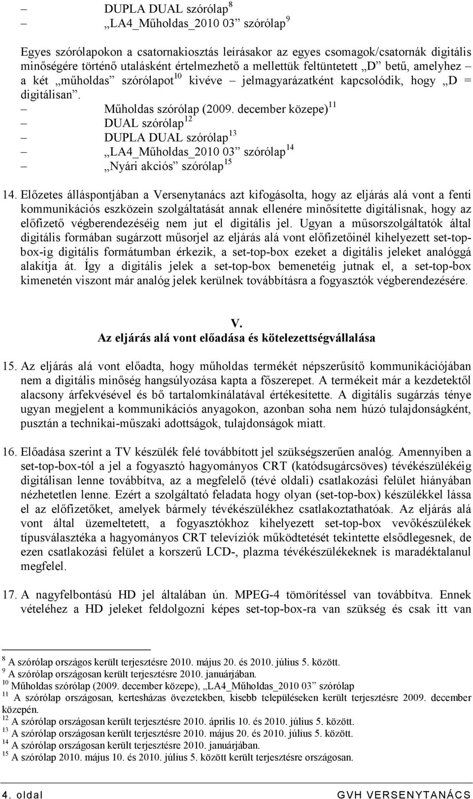 december közepe) 11 DUAL szórólap 12 DUPLA DUAL szórólap 13 LA4_Mőholdas_2010 03 szórólap 14 Nyári akciós szórólap 15 14.