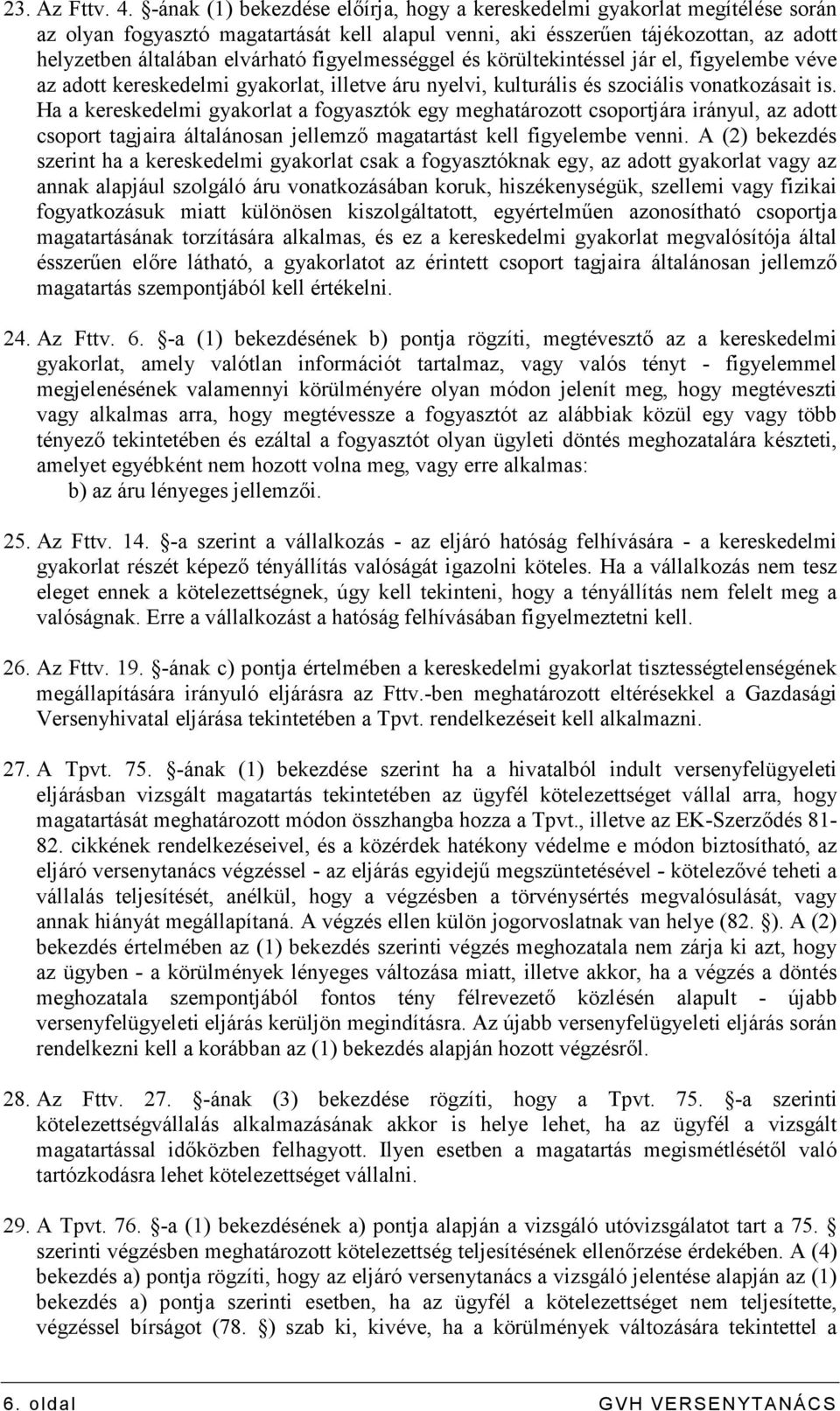 figyelmességgel és körültekintéssel jár el, figyelembe véve az adott kereskedelmi gyakorlat, illetve áru nyelvi, kulturális és szociális vonatkozásait is.