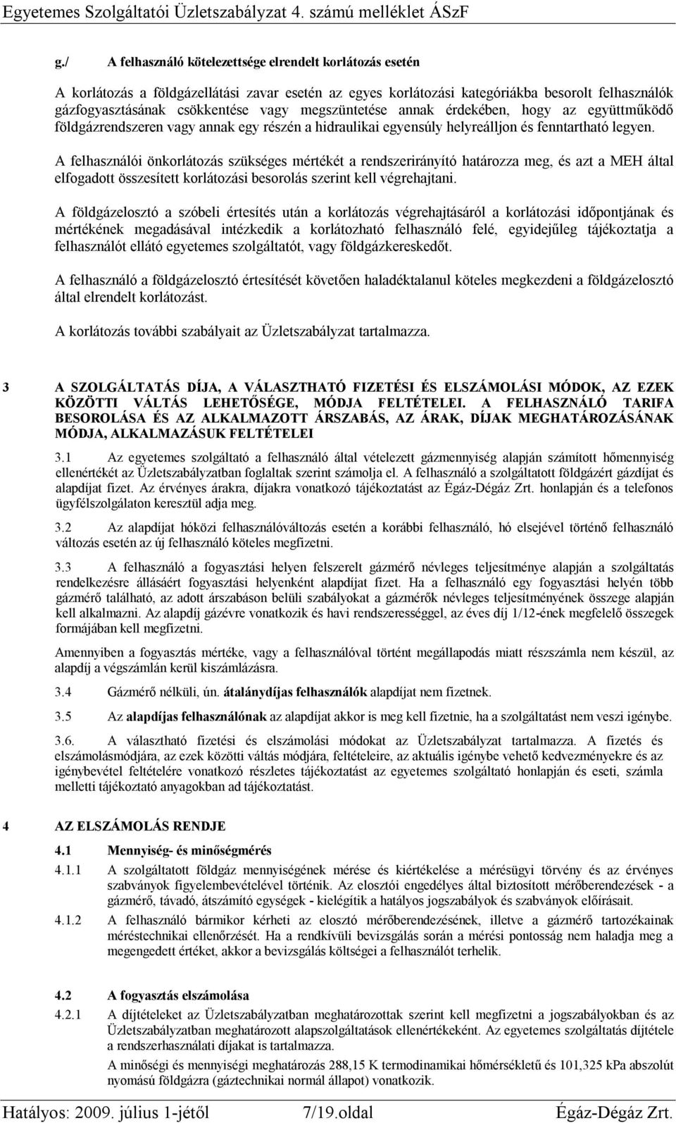 megszüntetése annak érdekében, hogy az együttműködő földgázrendszeren vagy annak egy részén a hidraulikai egyensúly helyreálljon és fenntartható legyen.