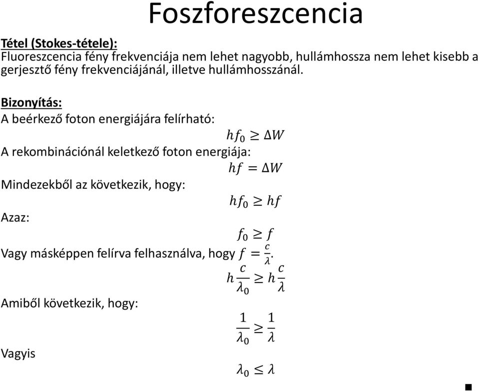 Bizonyítás: A beérkező foton energiájára felírható: hf 0 W A rekombinációnál keletkező foton energiája: hf = W