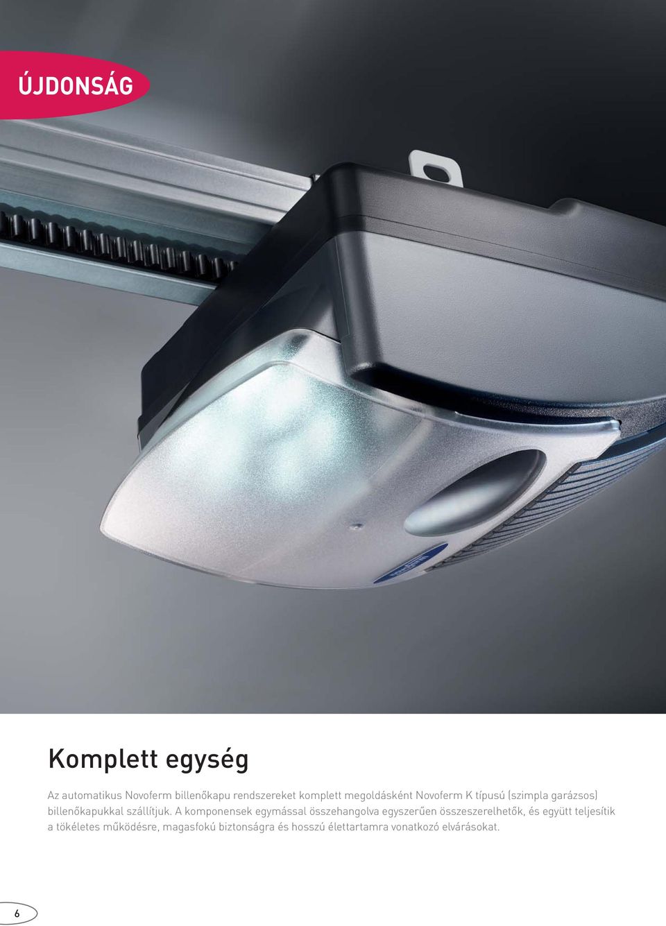 A komponensek egymással összehangolva egyszerűen összeszerelhetők, és együtt