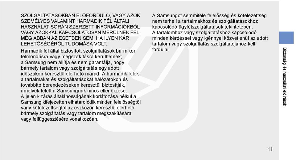 Harmadik fél által biztosított szolgáltatások bármikor felmondásra vagy megszakításra kerülhetnek; a Samsung nem állítja és nem garantálja, hogy bármely tartalom vagy szolgáltatás egy adott időszakon