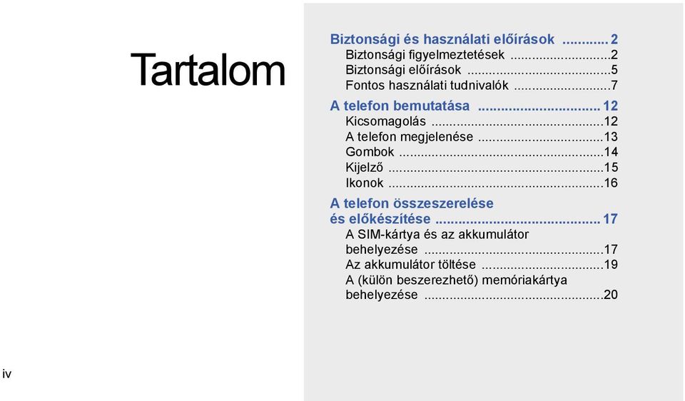 ..13 Gombok...14 Kijelző...15 Ikonok...16 A telefon összeszerelése és előkészítése.